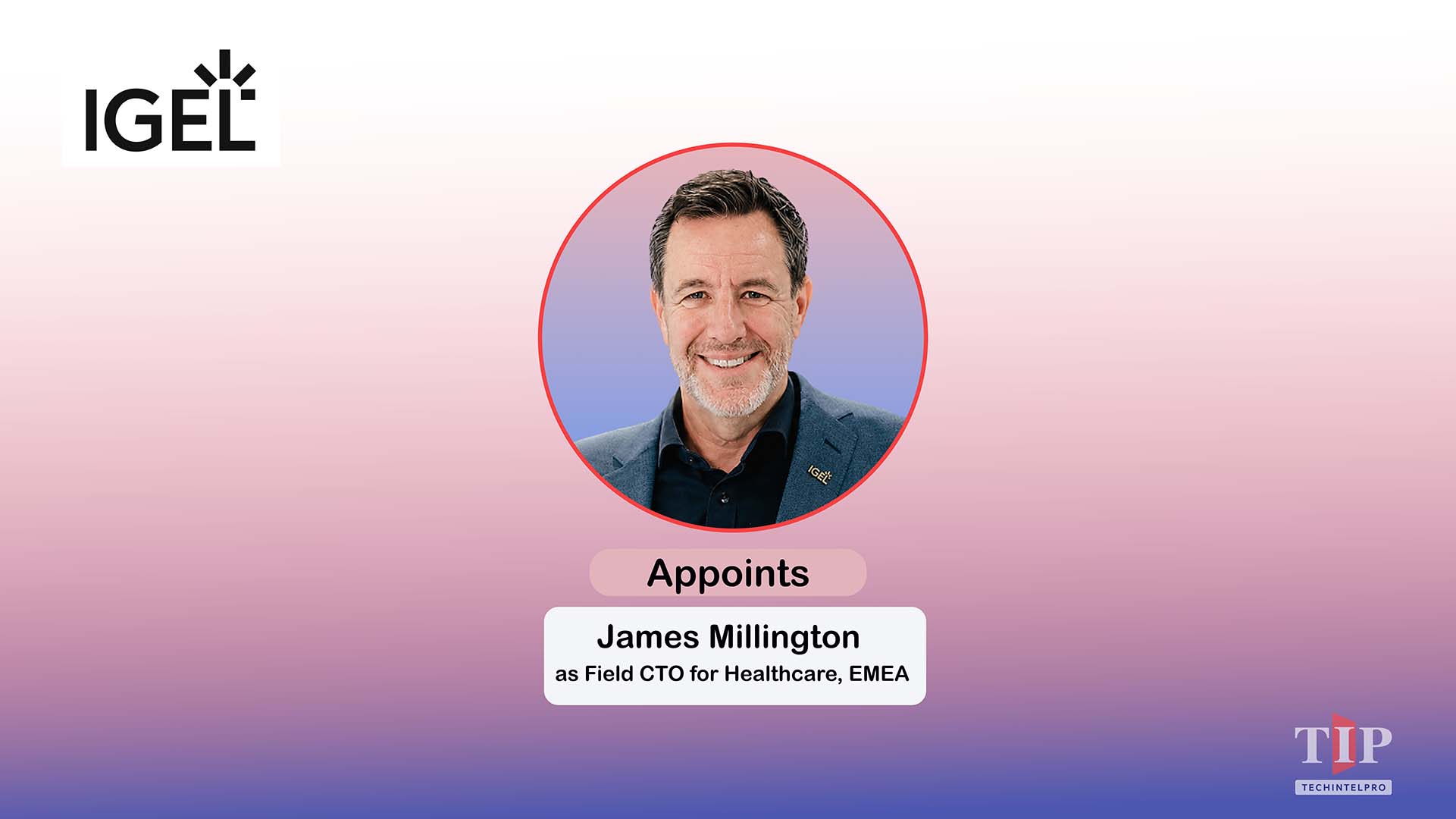 IGEL Appoints James Millington Field CTO for Healthcare EMEA