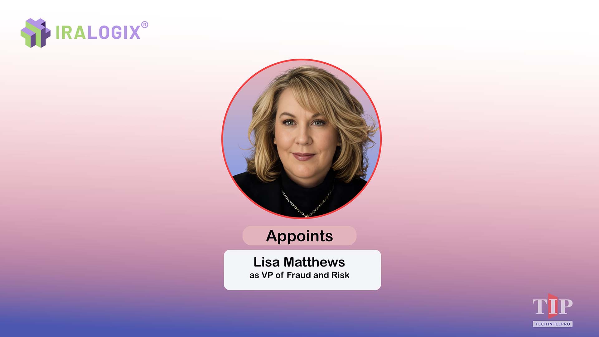 IRALOGIX Expands Fraud, Cybersecurity, and AI Governance Capabilities with Lisa Matthews Appointment