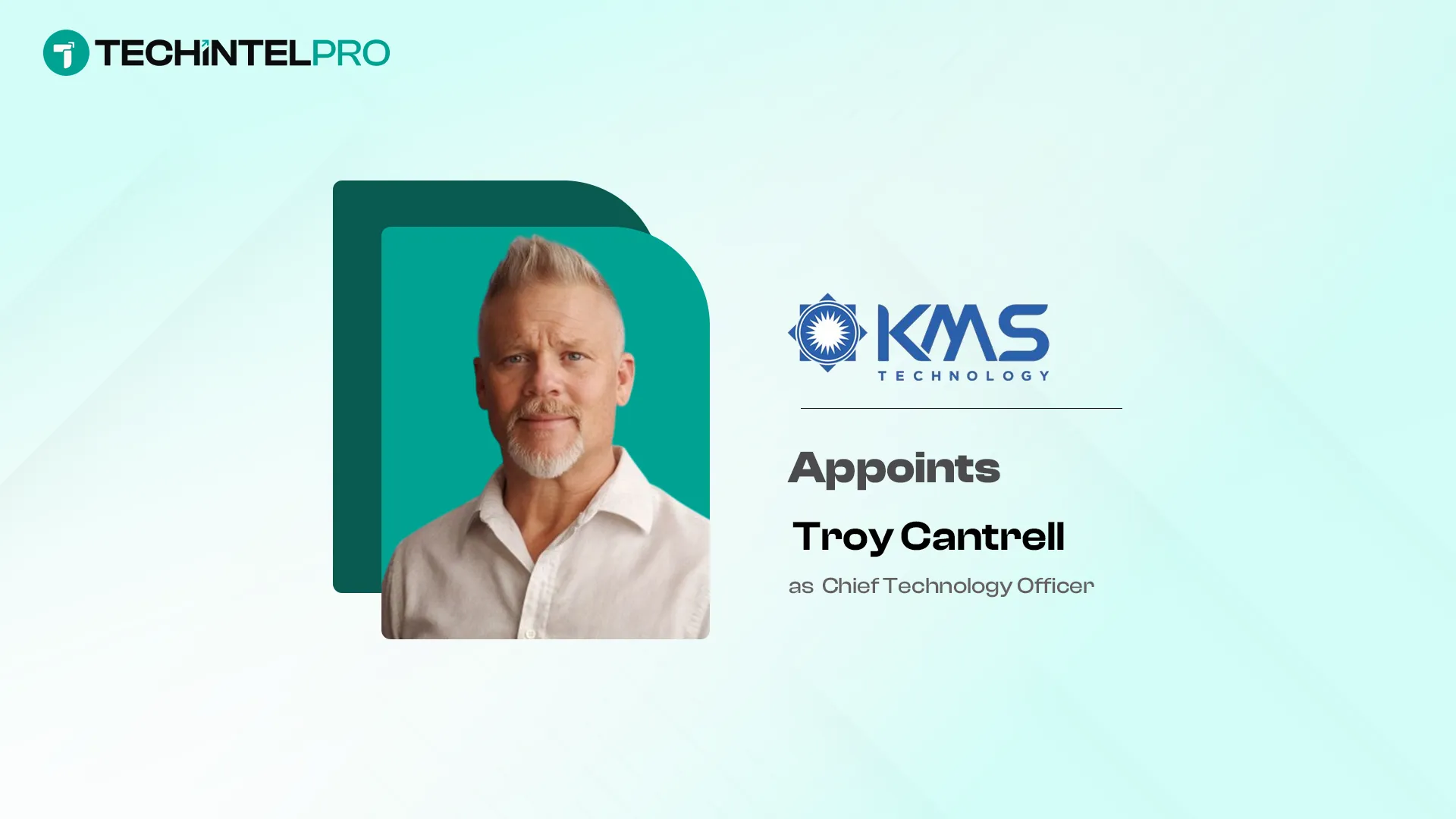 KMS Technology Introduces Troy Cantrell as Field CTO