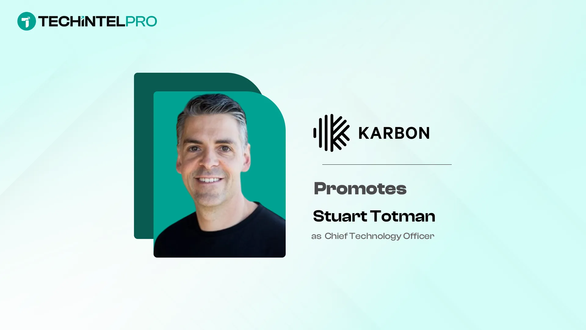 Karbon Promotes Stuart Totman to Chief Technology Officer to Advance AI Innovation