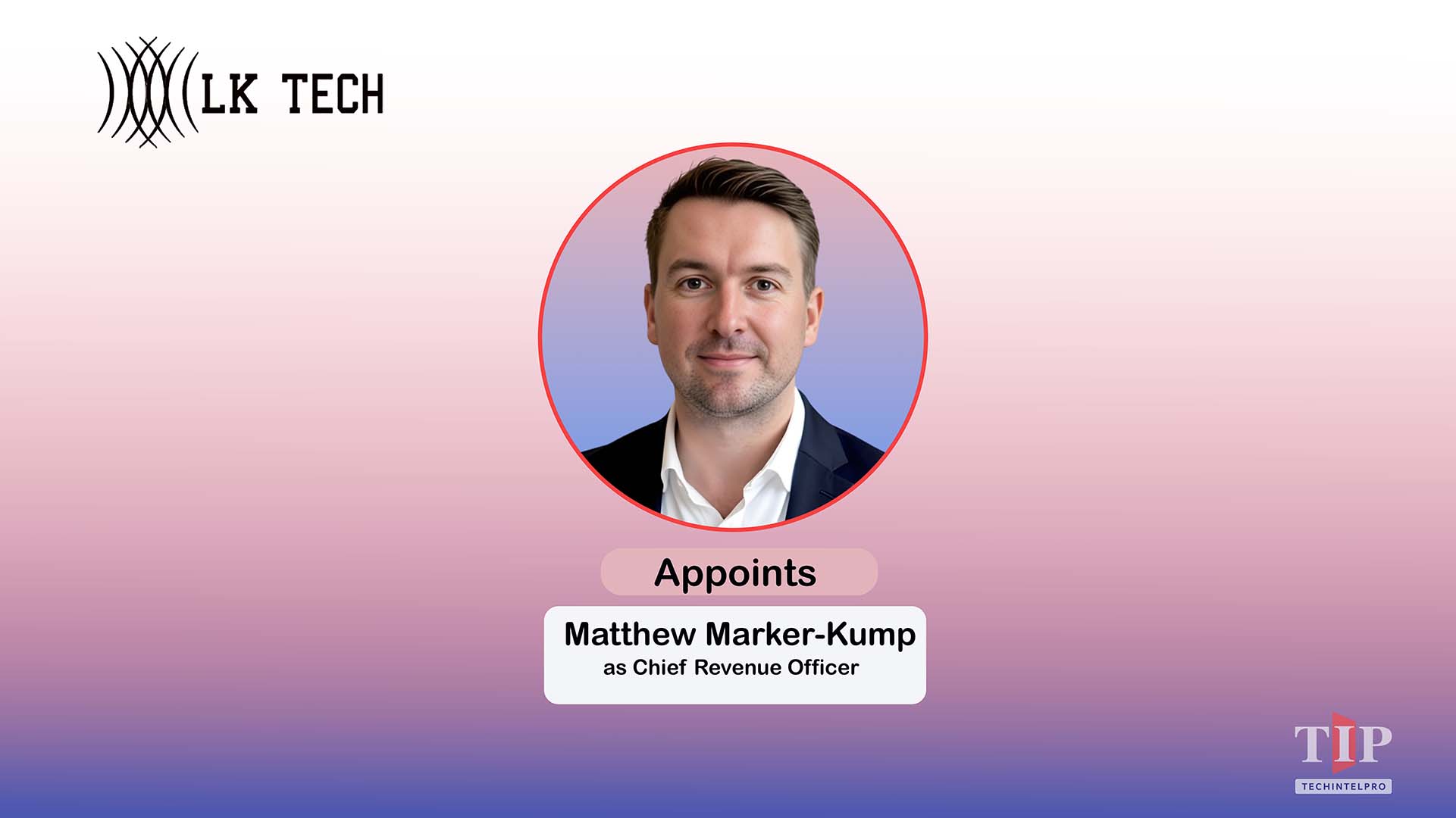 LK Tech Appoints Matthew Marker-Kump as Chief Revenue Officer