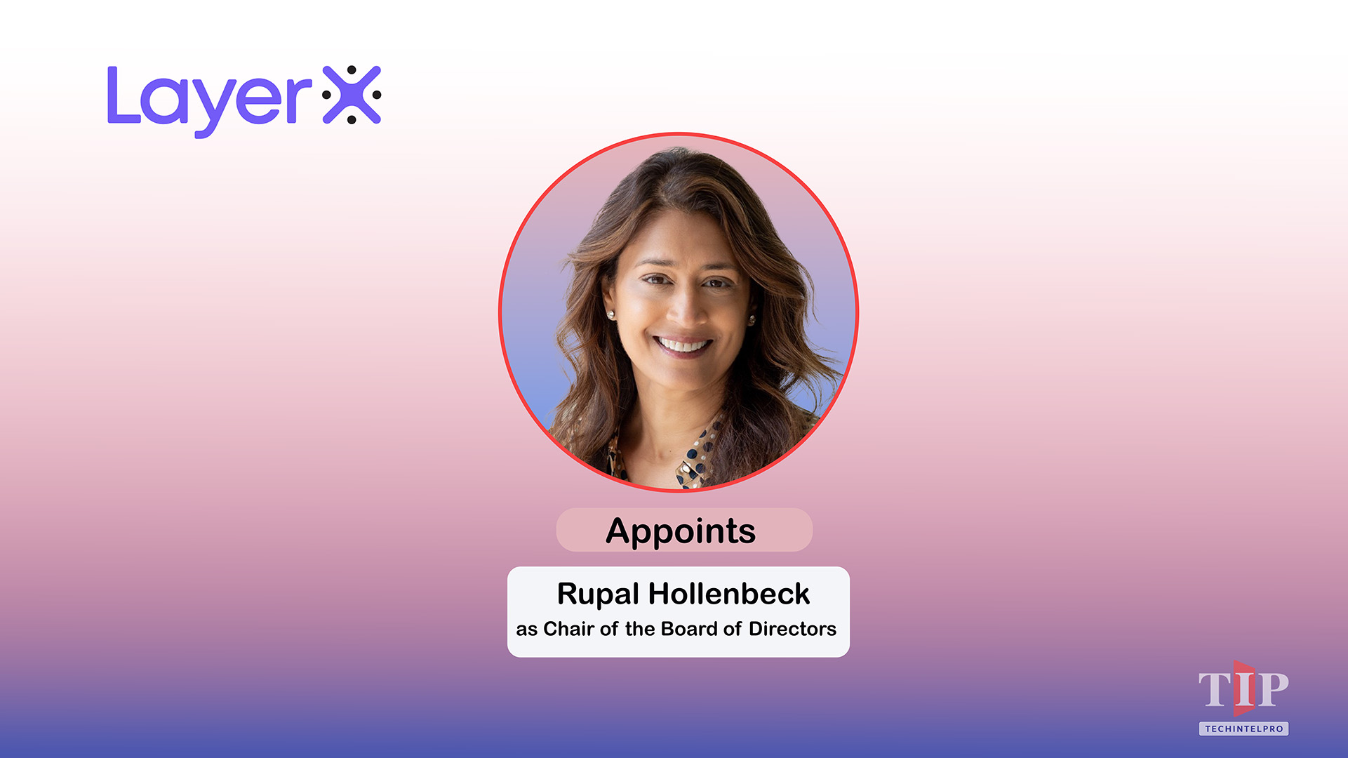 LayerX Security Appoints Rupal Hollenbeck as Board Chair