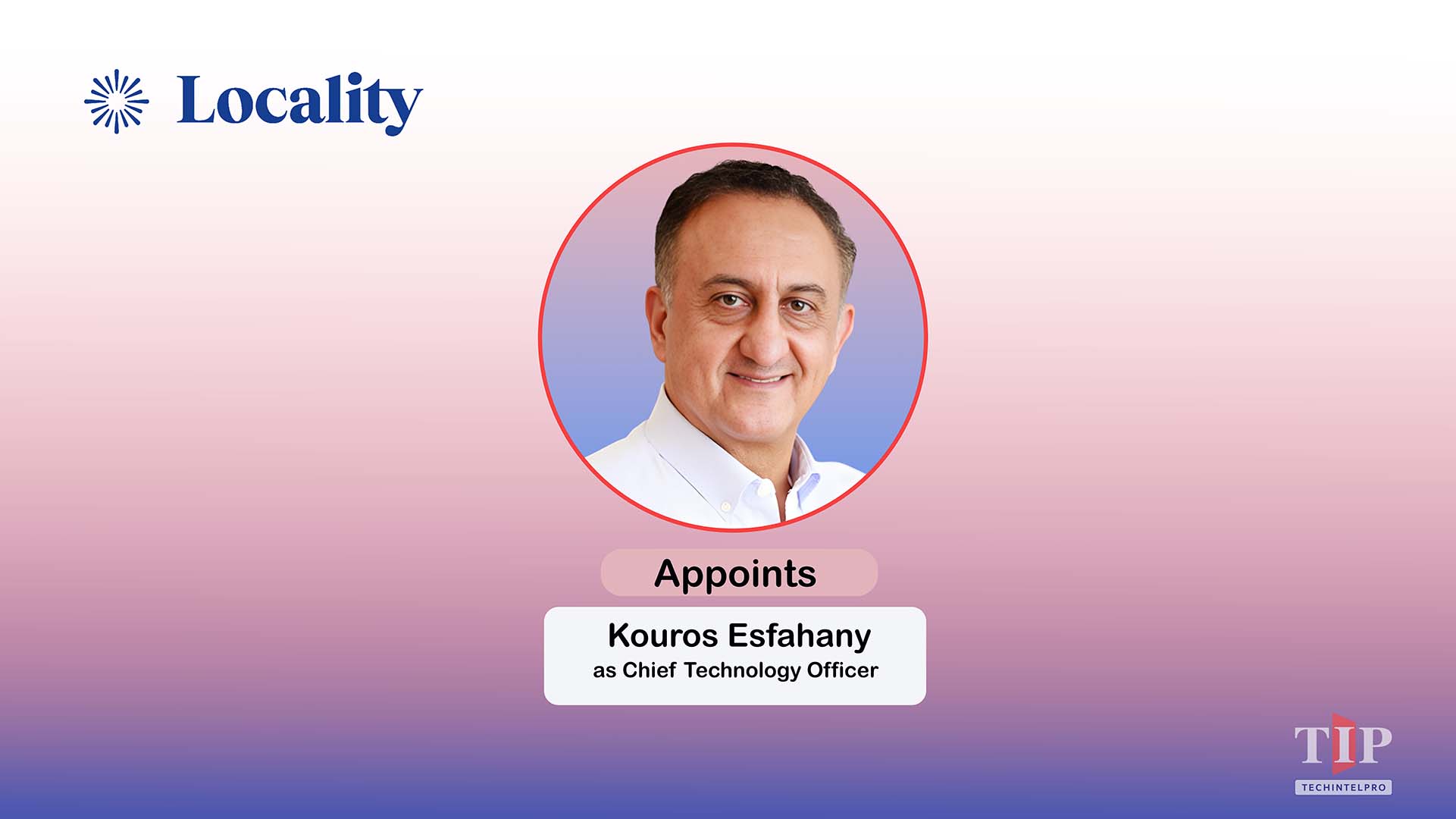 Locality Appoints Kouros Esfahany as Chief Technology Officer