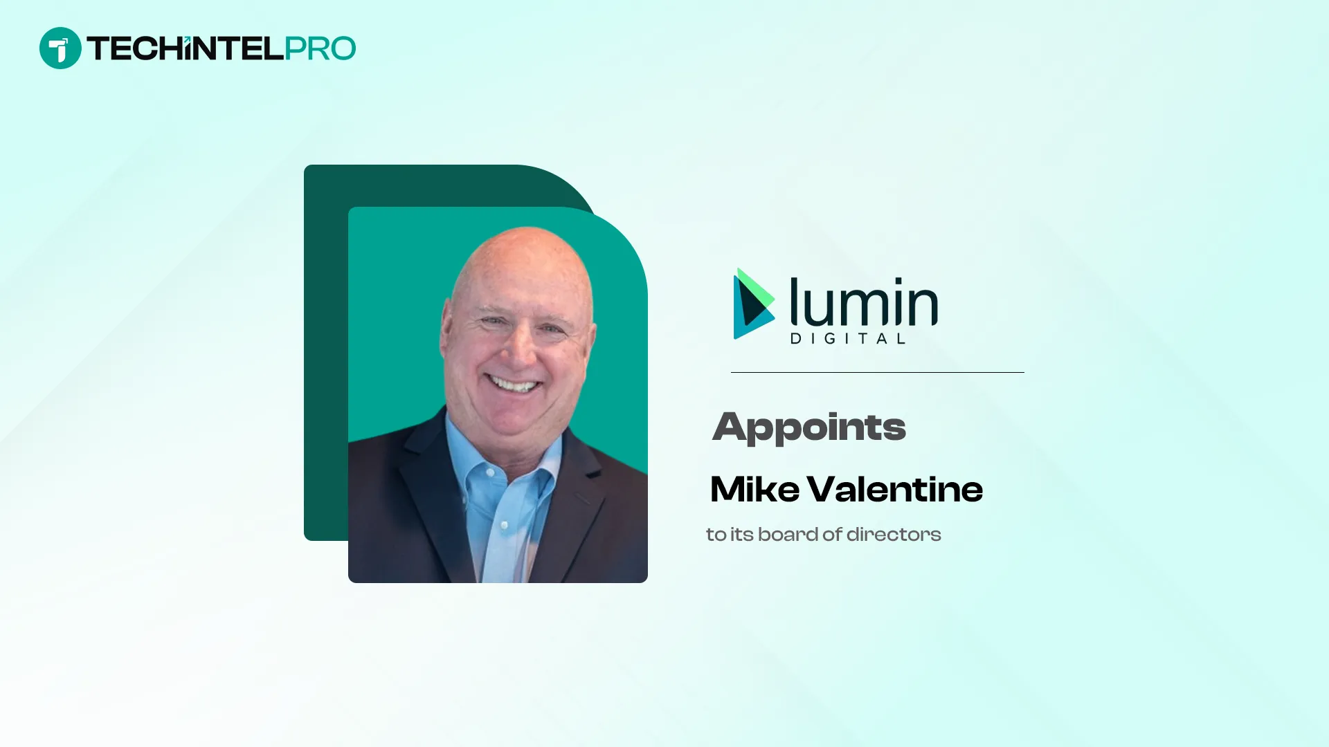 Lumin Digital Appoints Mike Valentine to Board