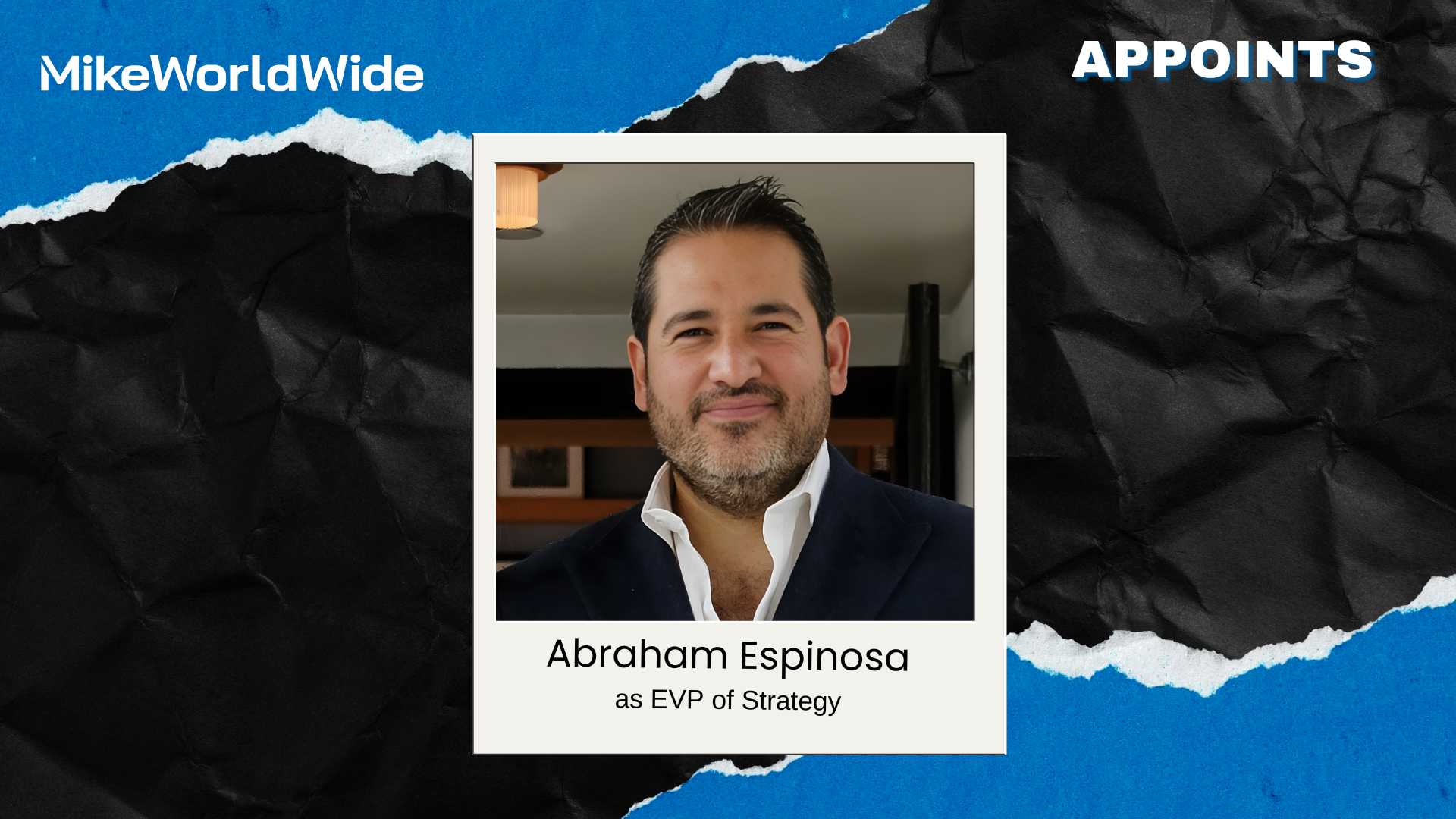 MikeWorldWide Appoints Abraham Espinosa EVP of Strategy