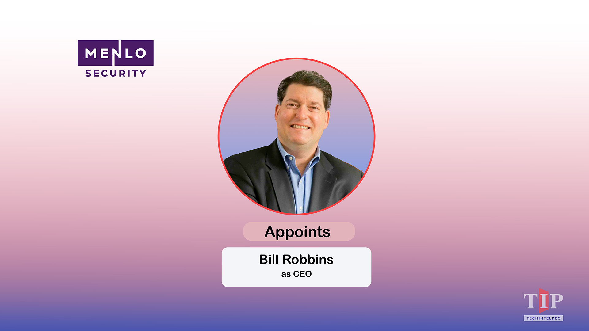 Menlo Security Appoints Bill Robbins as CEO