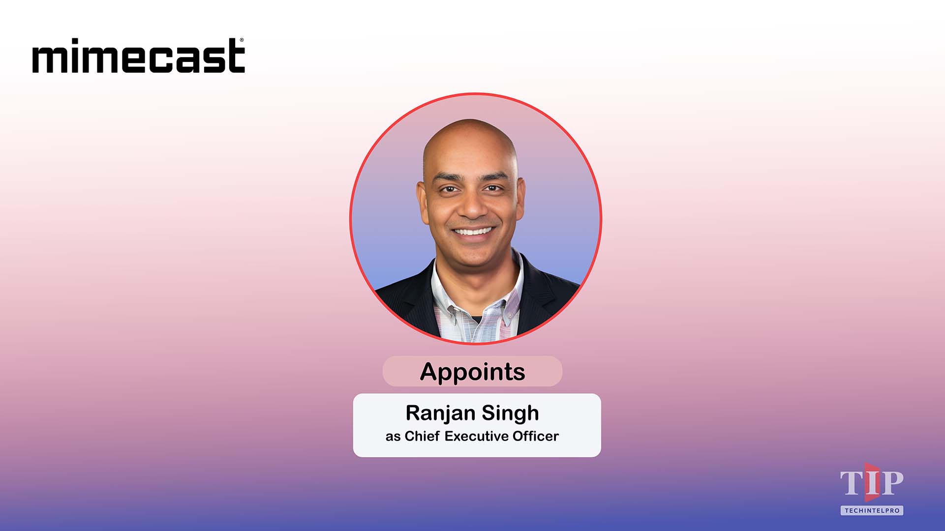 Mimecast Appoints Ranjan Singh as New Chief Executive Officer