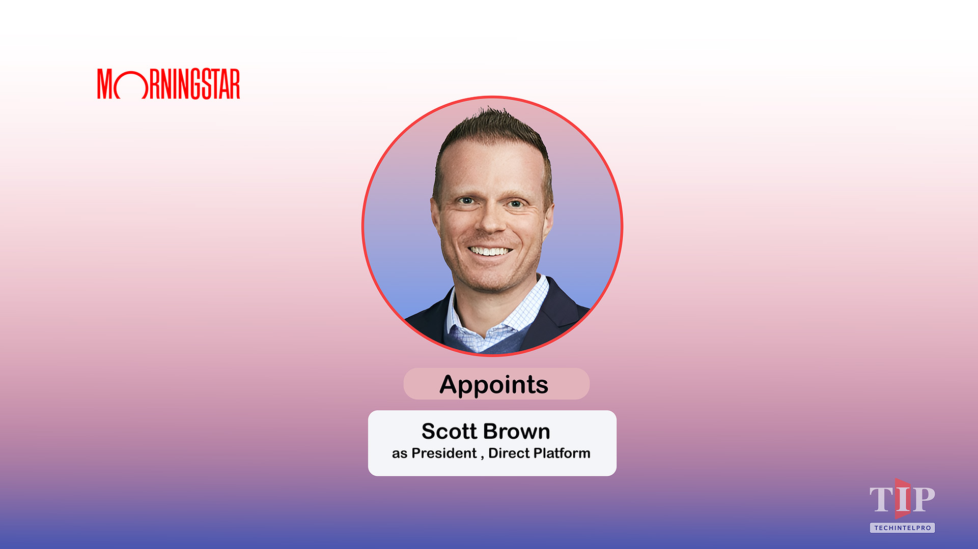  Morningstar Appoints Scott Brown as President of Direct Platform