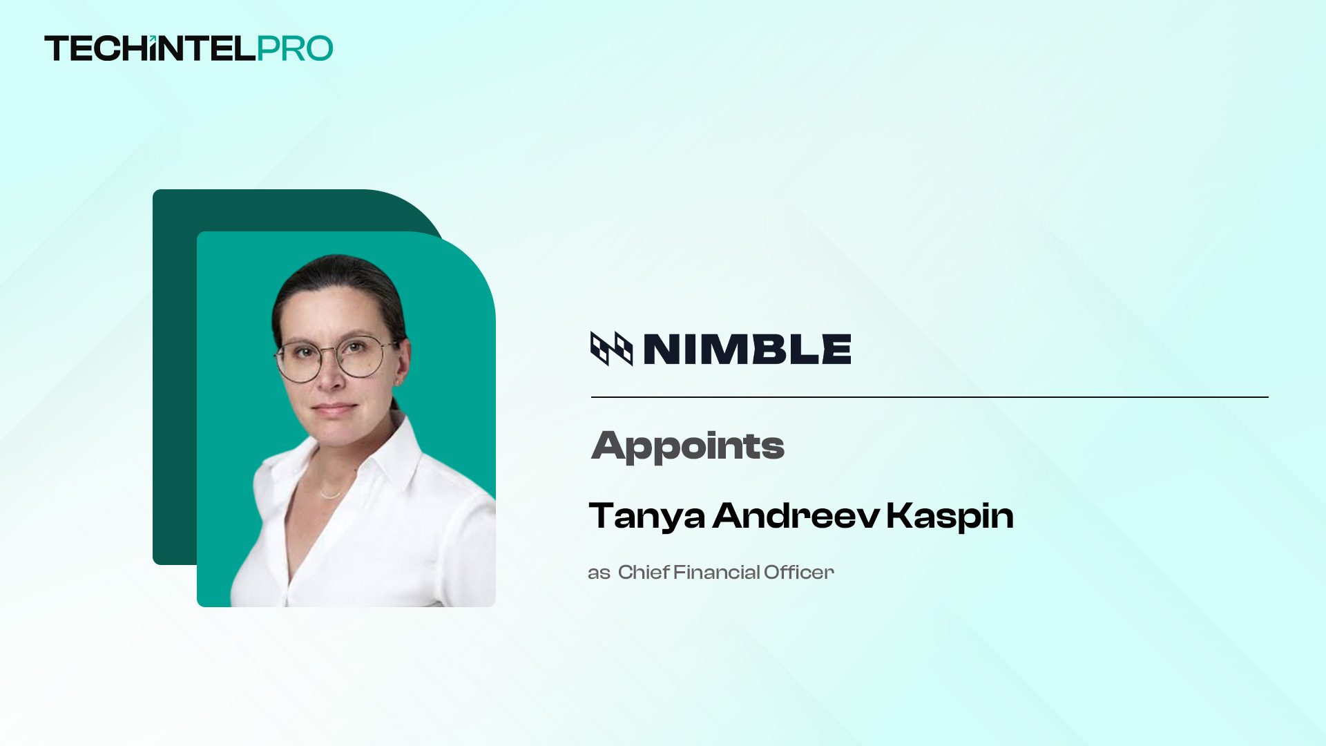 Nimble Names Tanya Andreev Kaspin as Chief Financial Officer to Scale Web Search for Agents
