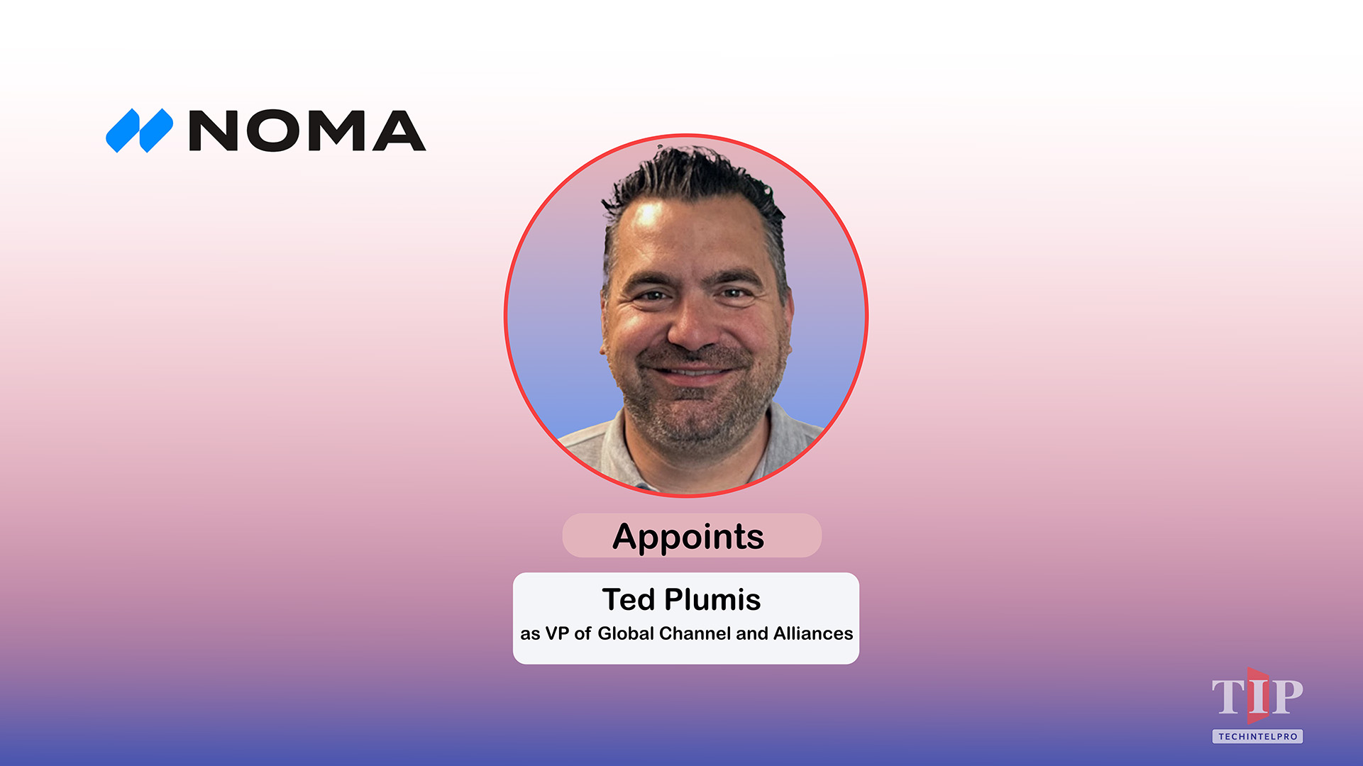 Noma Security Names Ted Plumis VP of Global Channels