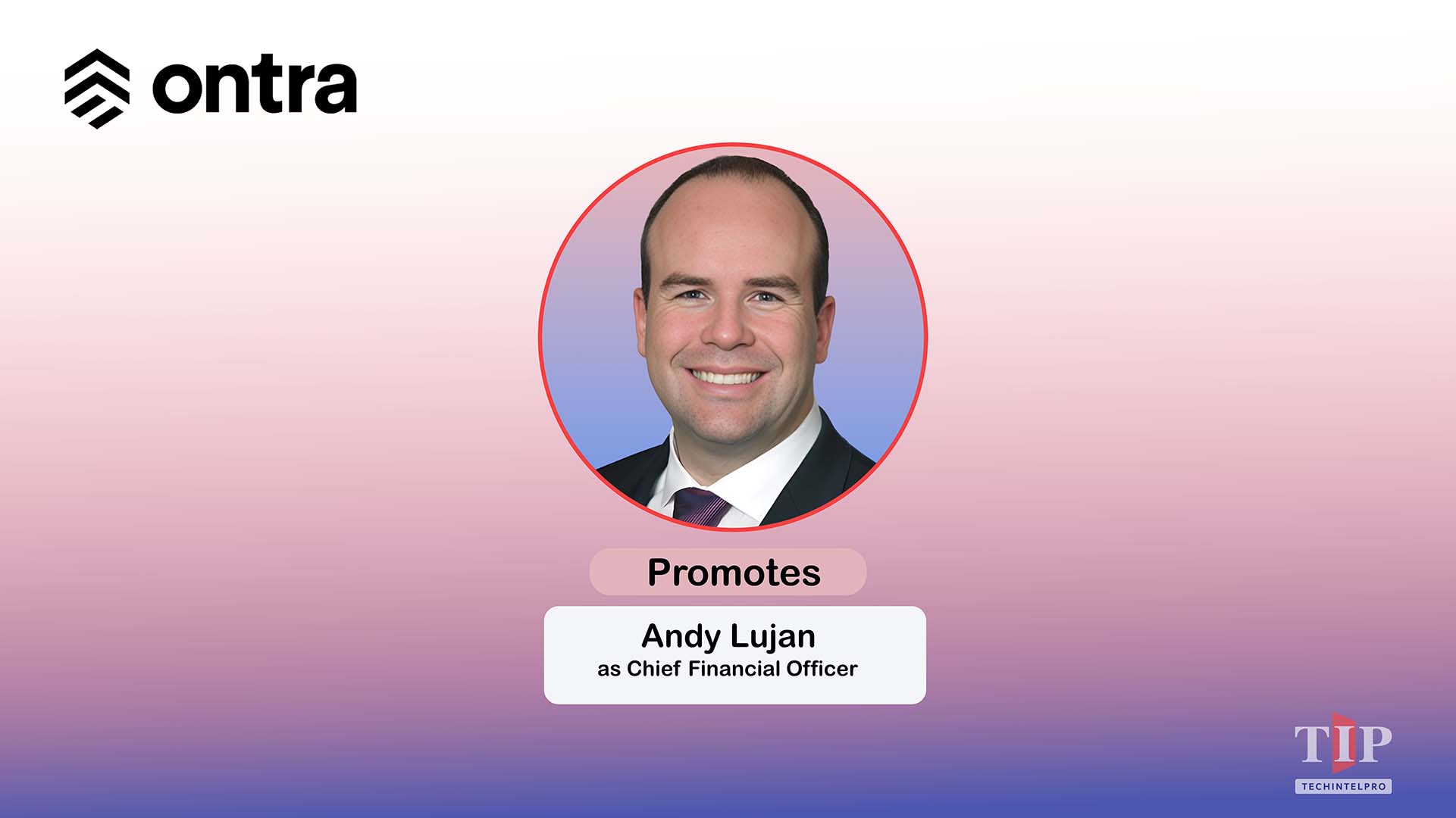 Ontra Promotes Andy Lujan to Chief Financial Officer