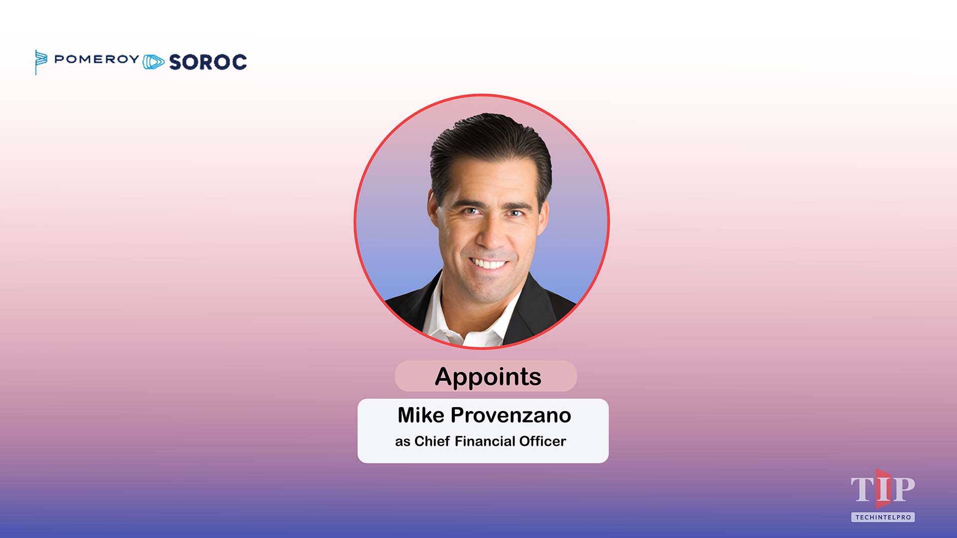 Pomeroy and Soroc Appoint Mike Provenzano as Chief Financial Officer