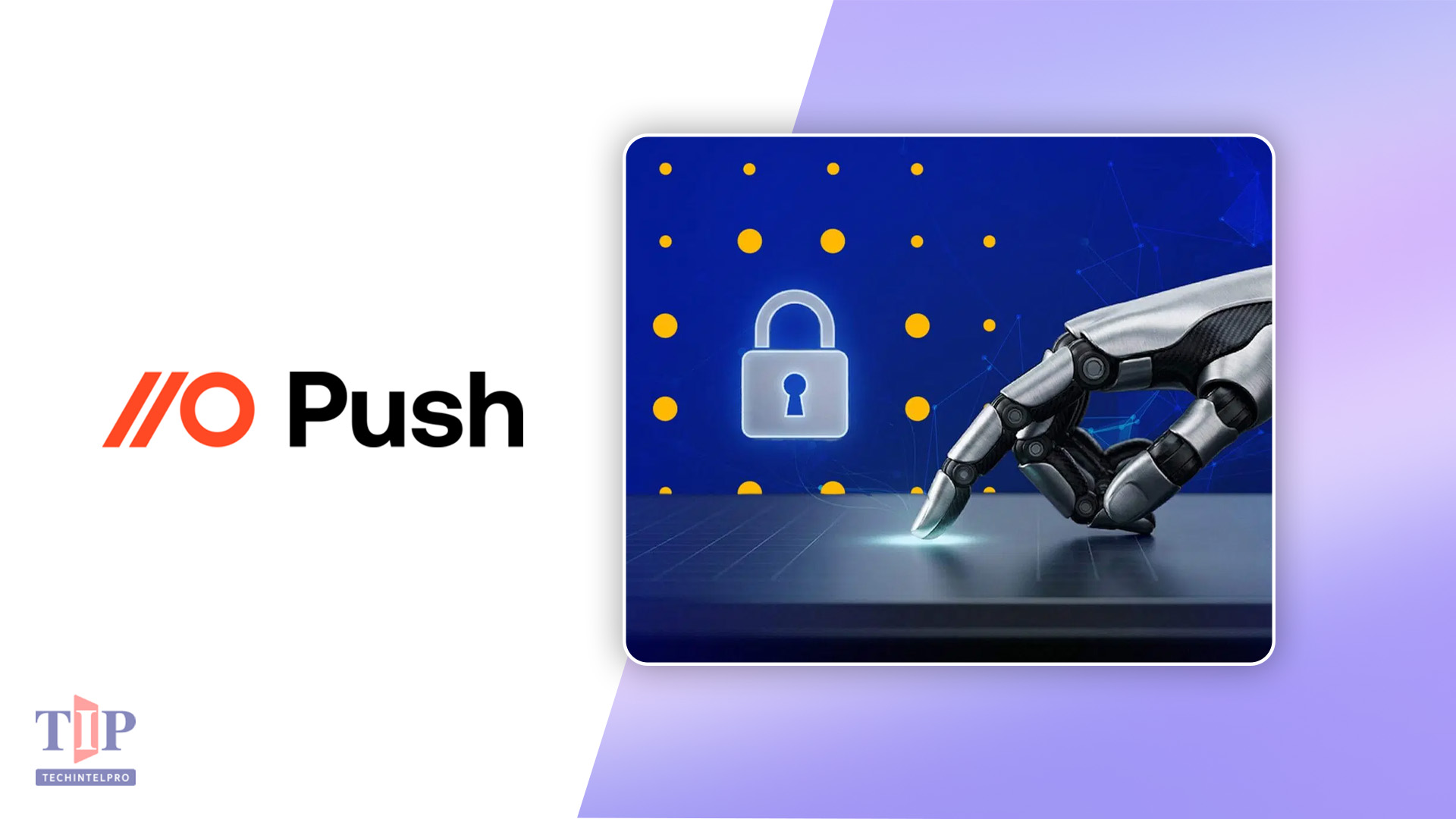Push Security Delivers Browser-Native Alternative to SWG and CASB for Session-Level Attacks