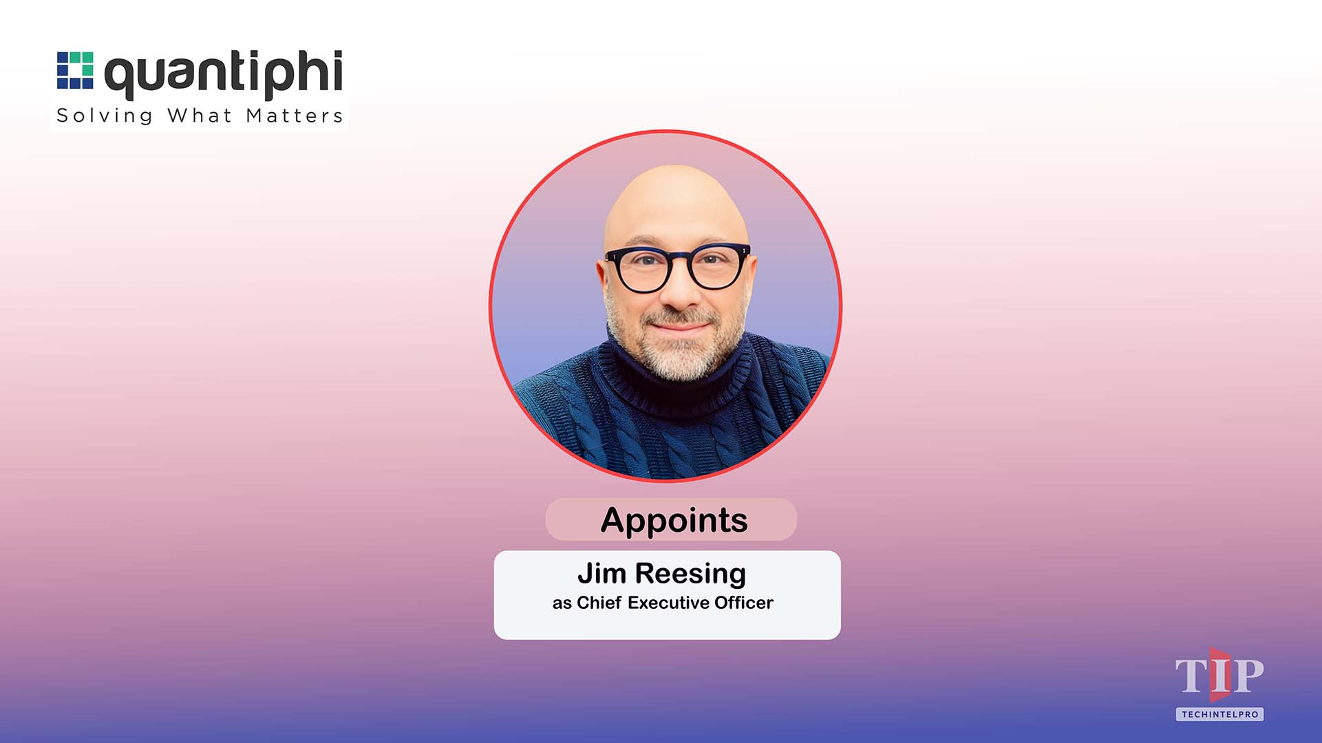 Quantiphi Appoints Jim Reesing as Chief Executive Officer