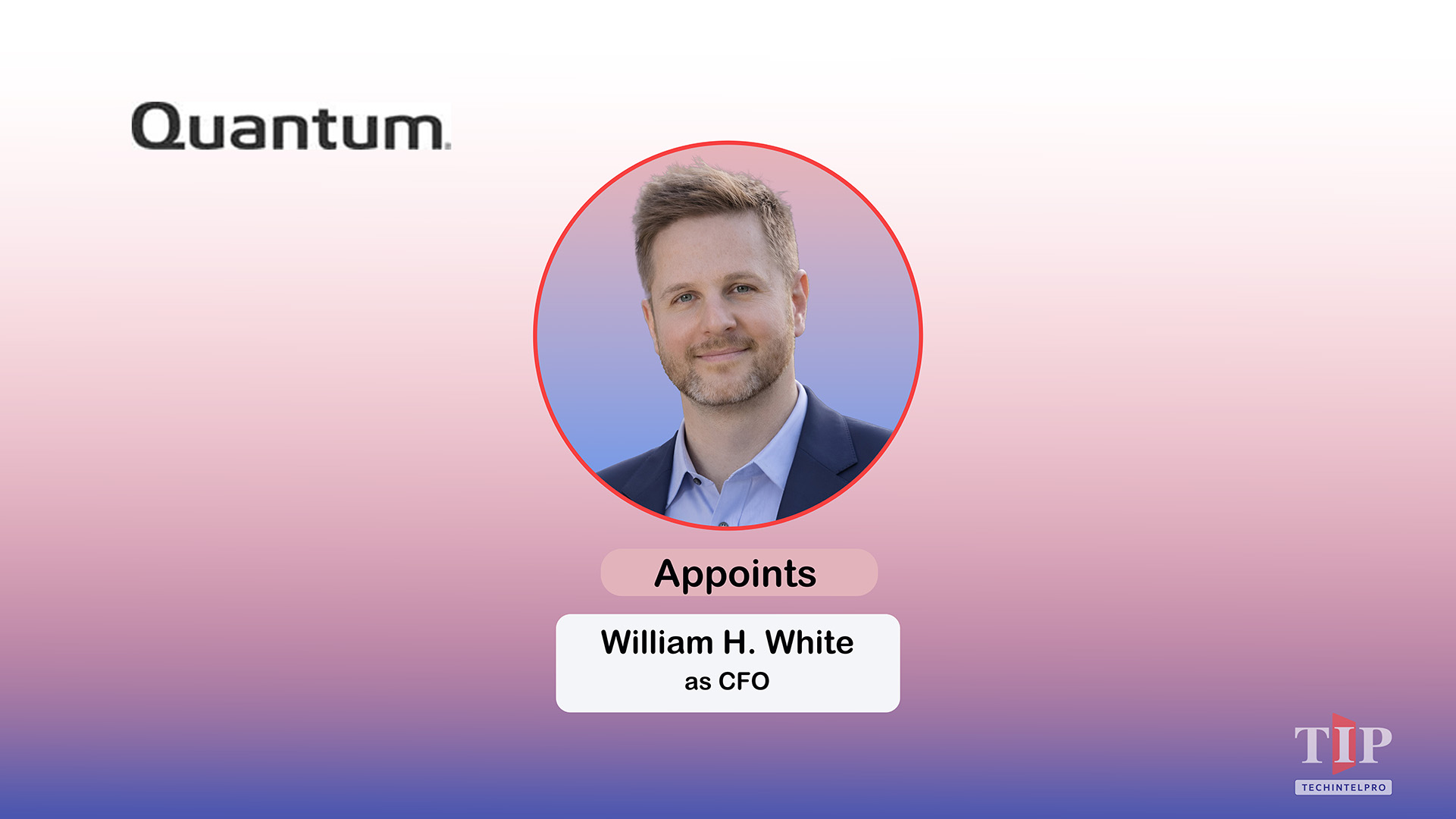 Quantum Appoints William H. White as Chief Financial Officer