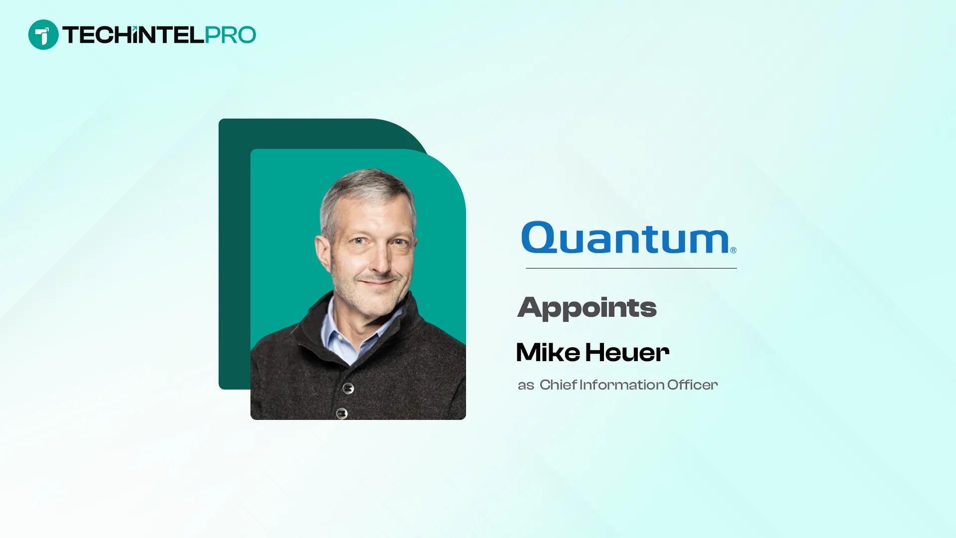 Quantum Appoints Mike Heuer as Chief Information Officer