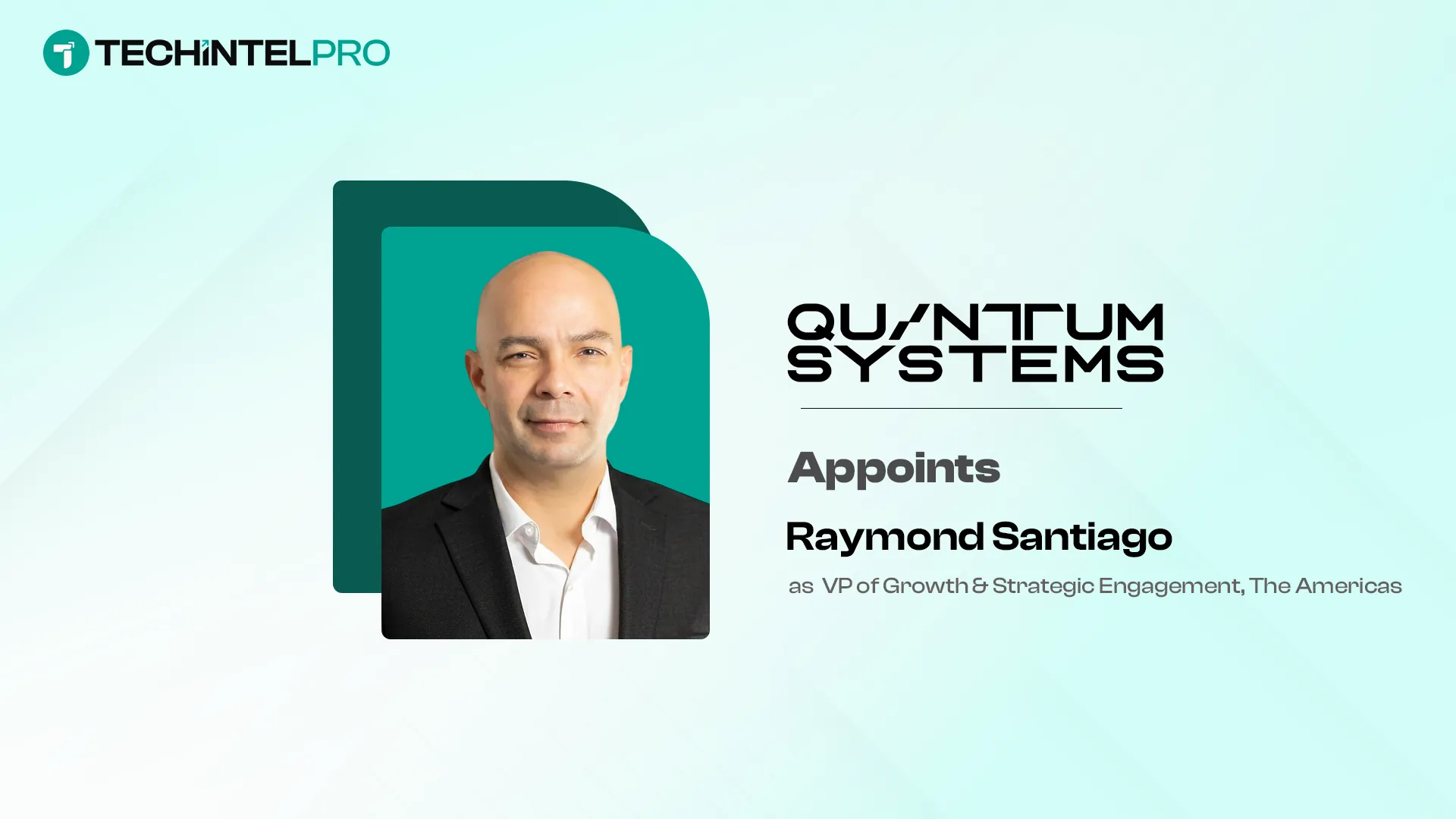 Quantum Systems Inc Appoints Raymond Santiago as VP Growth Americas