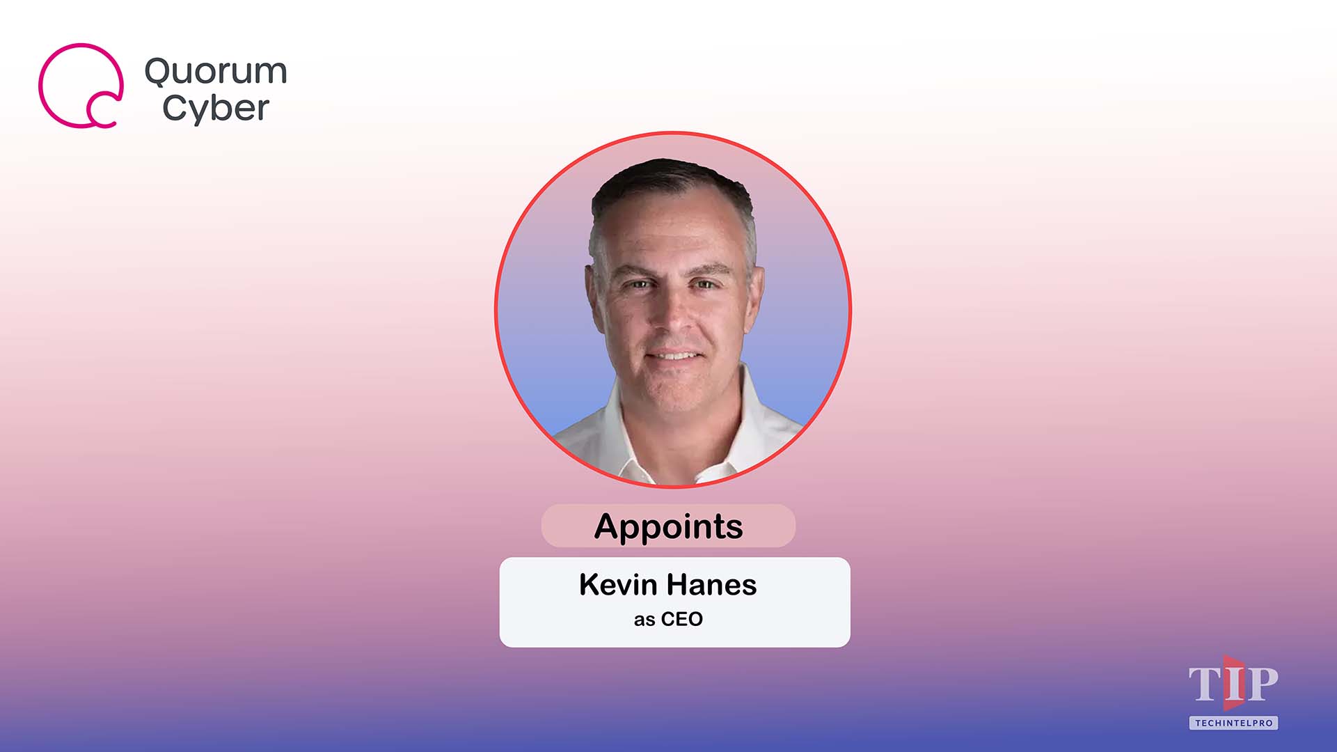 Quorum Cyber Appoints Kevin Hanes as New CEO for Global Growth