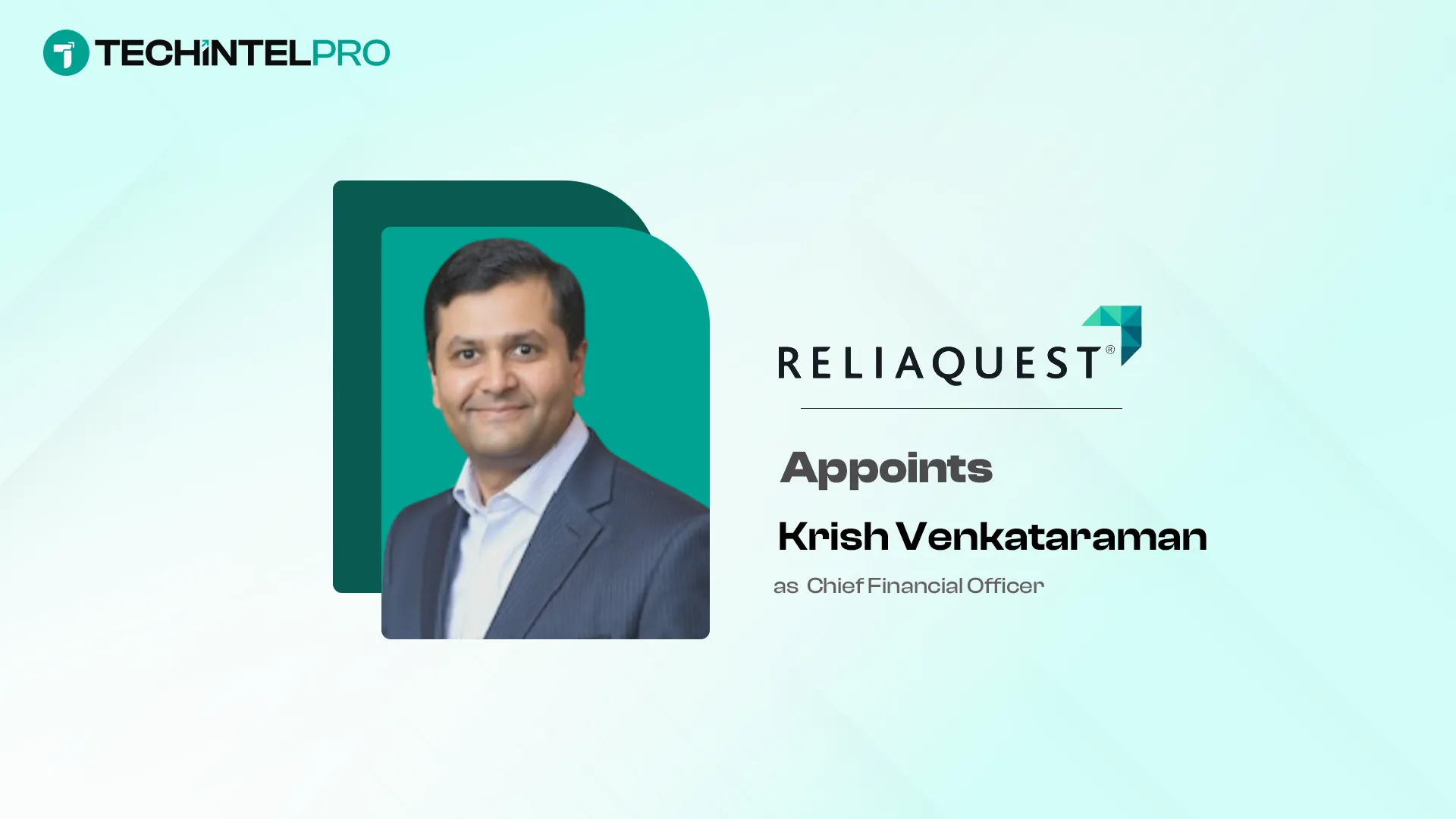 ReliaQuest Names Krish Venkataraman Chief Financial Officer
