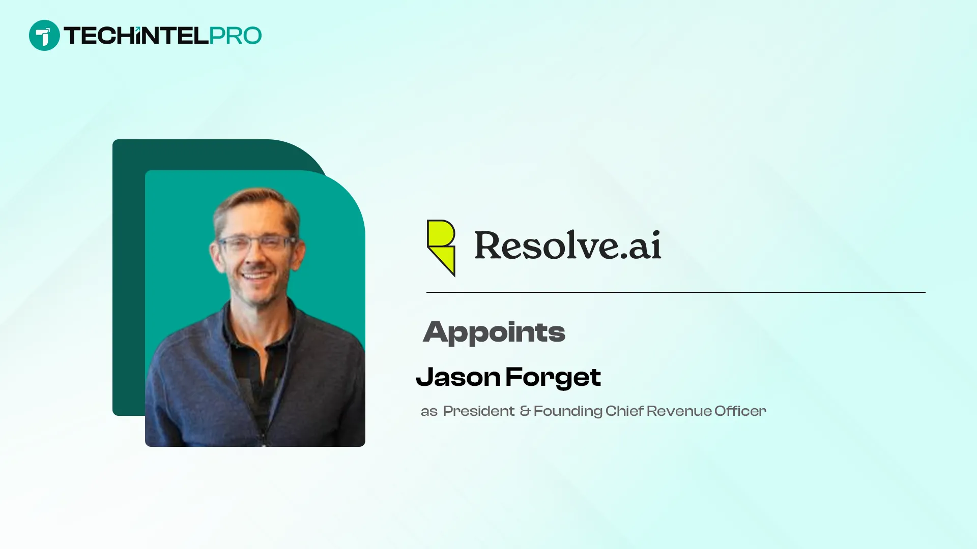 Resolve AI Appoints Jason Forget as President and Founding Chief Revenue Officer