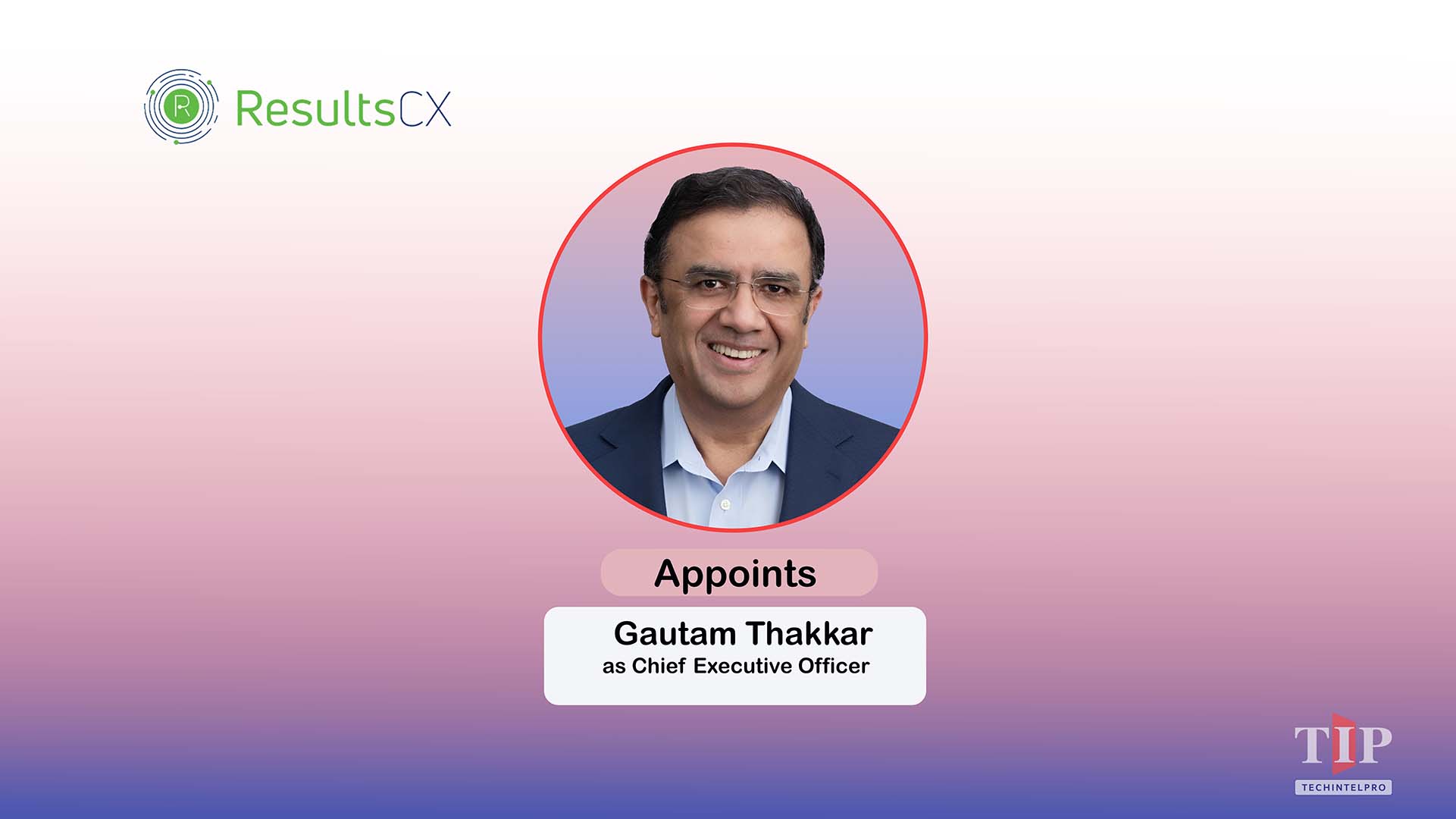 ResultsCX Appoints Gautam Thakkar as Chief Executive Officer