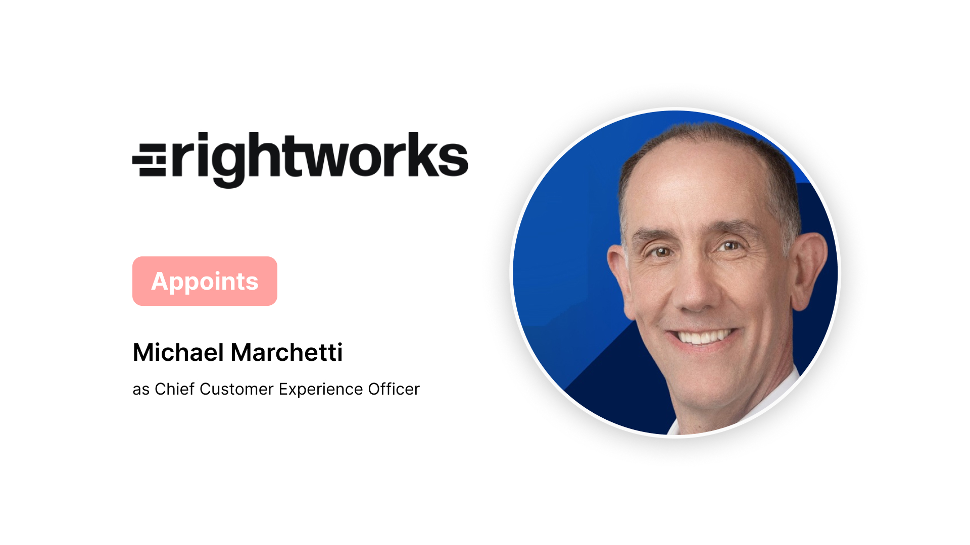 Rightworks Appoints Michael Marchetti as Chief Customer Experience Officer