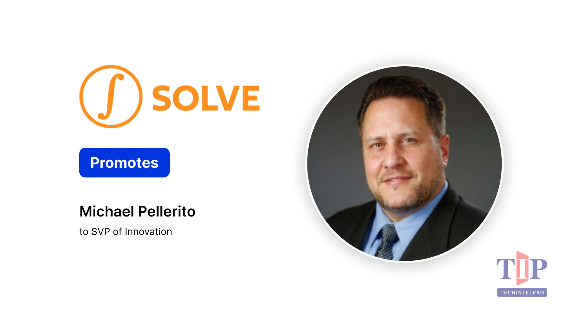 SOLVE Promotes Michael Pellerito to SVP of Innovation to Lead AI-Driven Product Development