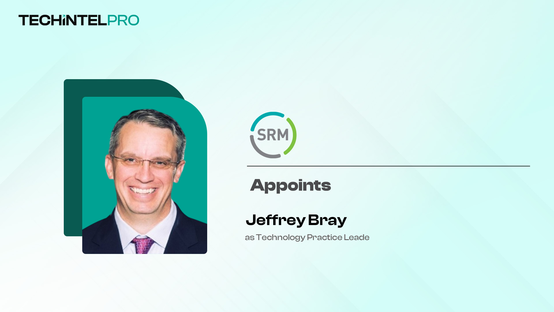 SRM Names Jeffrey Bray Technology Practice Leader for Enterprise Transformation
