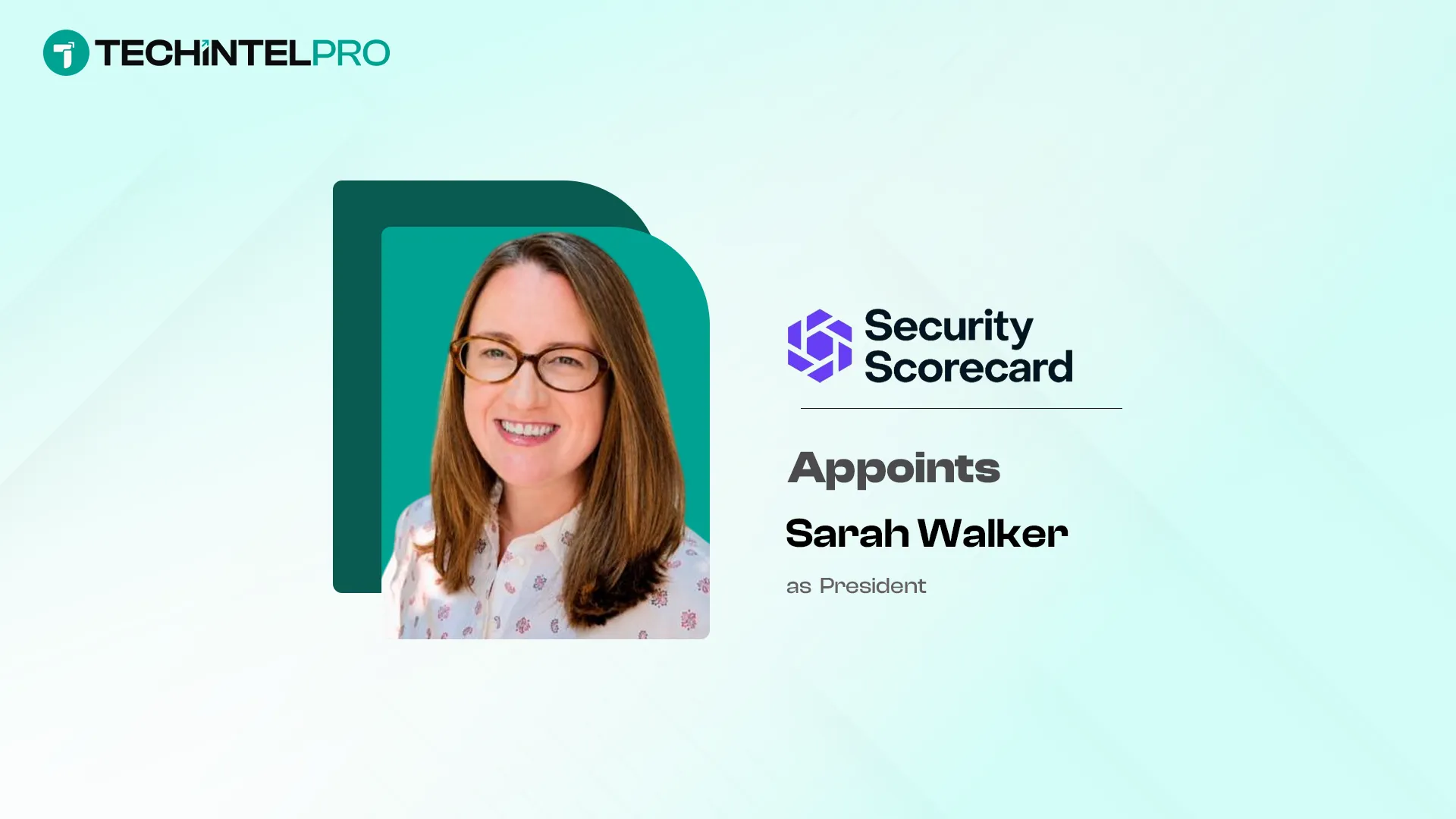 SecurityScorecard Names Sarah Walker President for AI Era Growth
