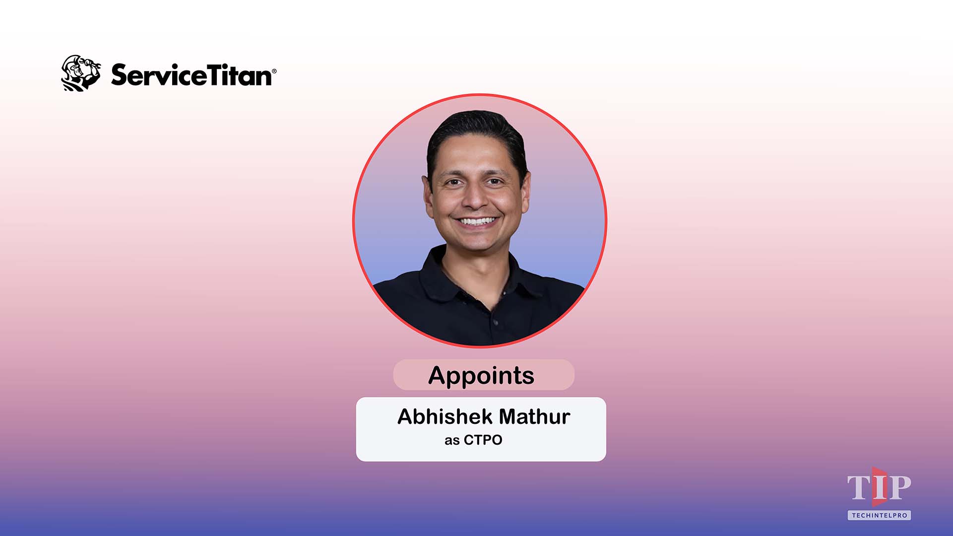 ServiceTitan Appoints Abhishek Mathur as Chief Technology and Product Officer