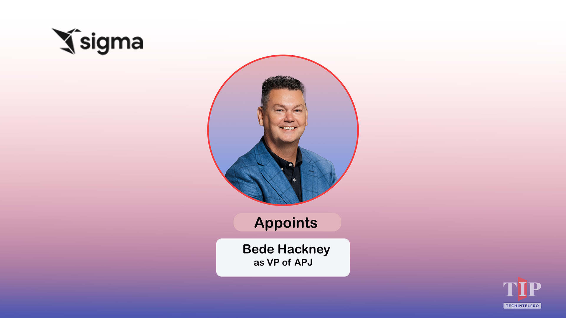 Sigma Expands into APJ, Names Bede Hackney as VP for Region