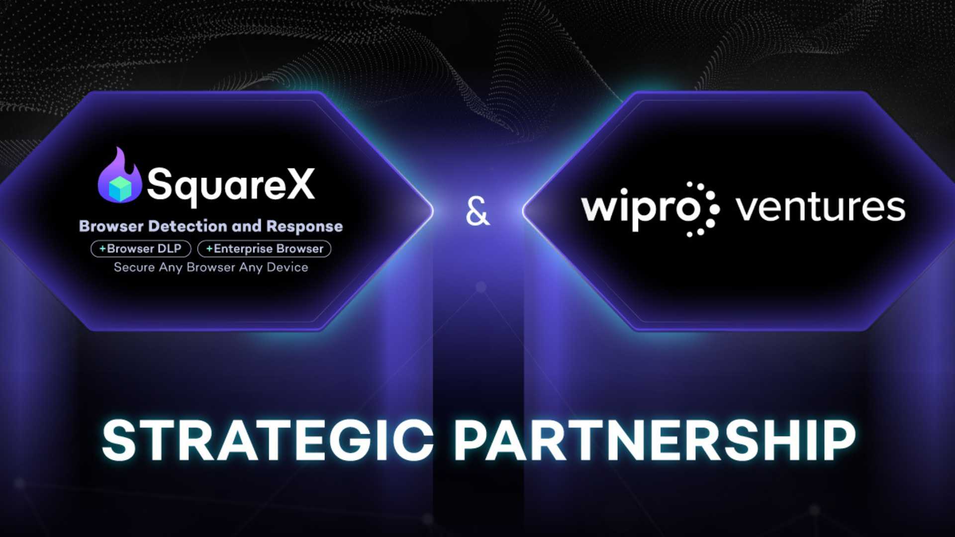 SquareX announces Wipro Ventures as Strategic Partner for Browser Detection and Response, Turning Any Browser into Enterprise-Grade Secure Browser with a Simple Extension
