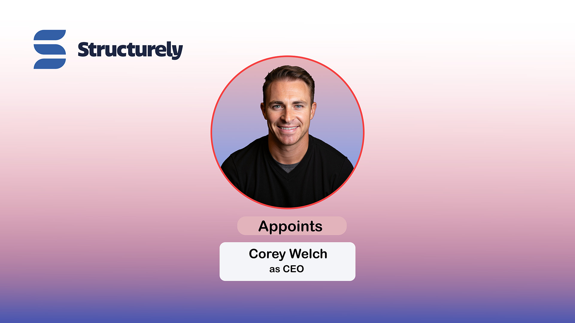 Structurely Names Corey Welch as New CEO for Growth Phase