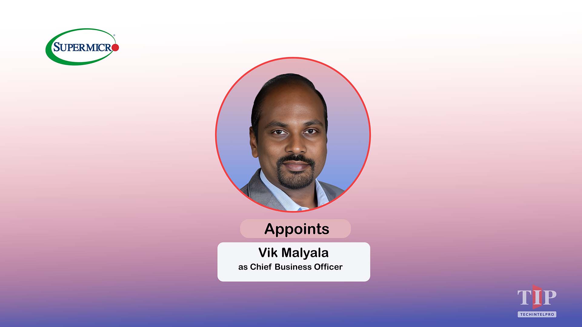 Supermicro Appoints Vik Malyala as Chief Business Officer