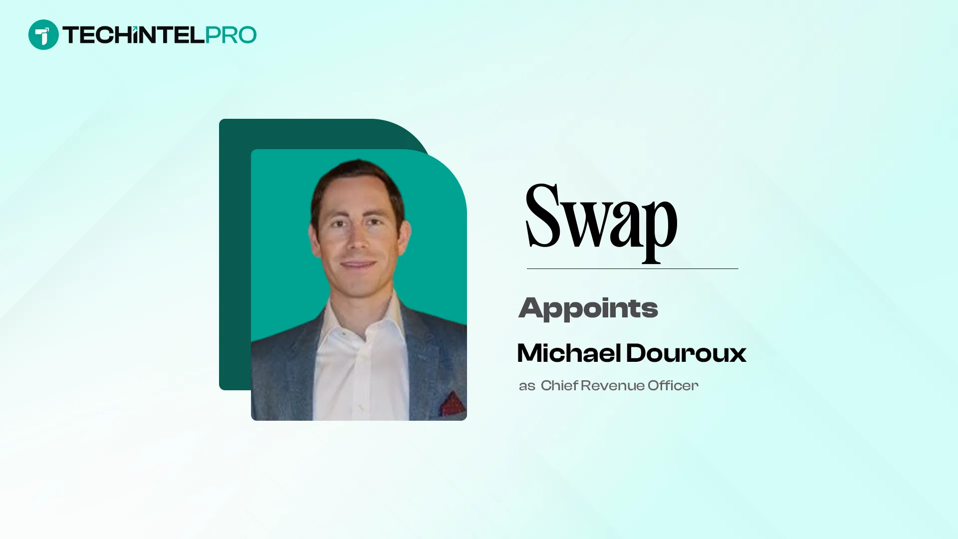 Swap Appoints Michael Douroux as Chief Revenue Officer