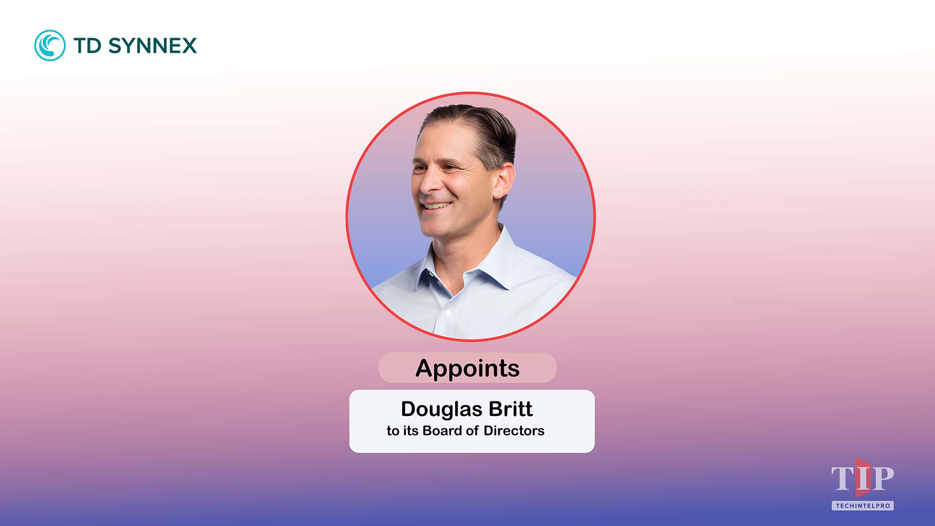 TD SYNNEX Adds Douglas Britt to Board of Directors