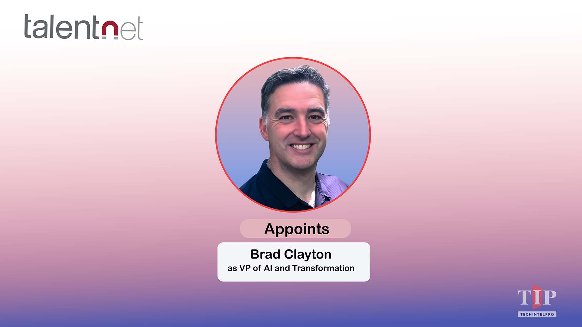 TalentNet Appoints Brad Clayton as VP of AI and Transformation