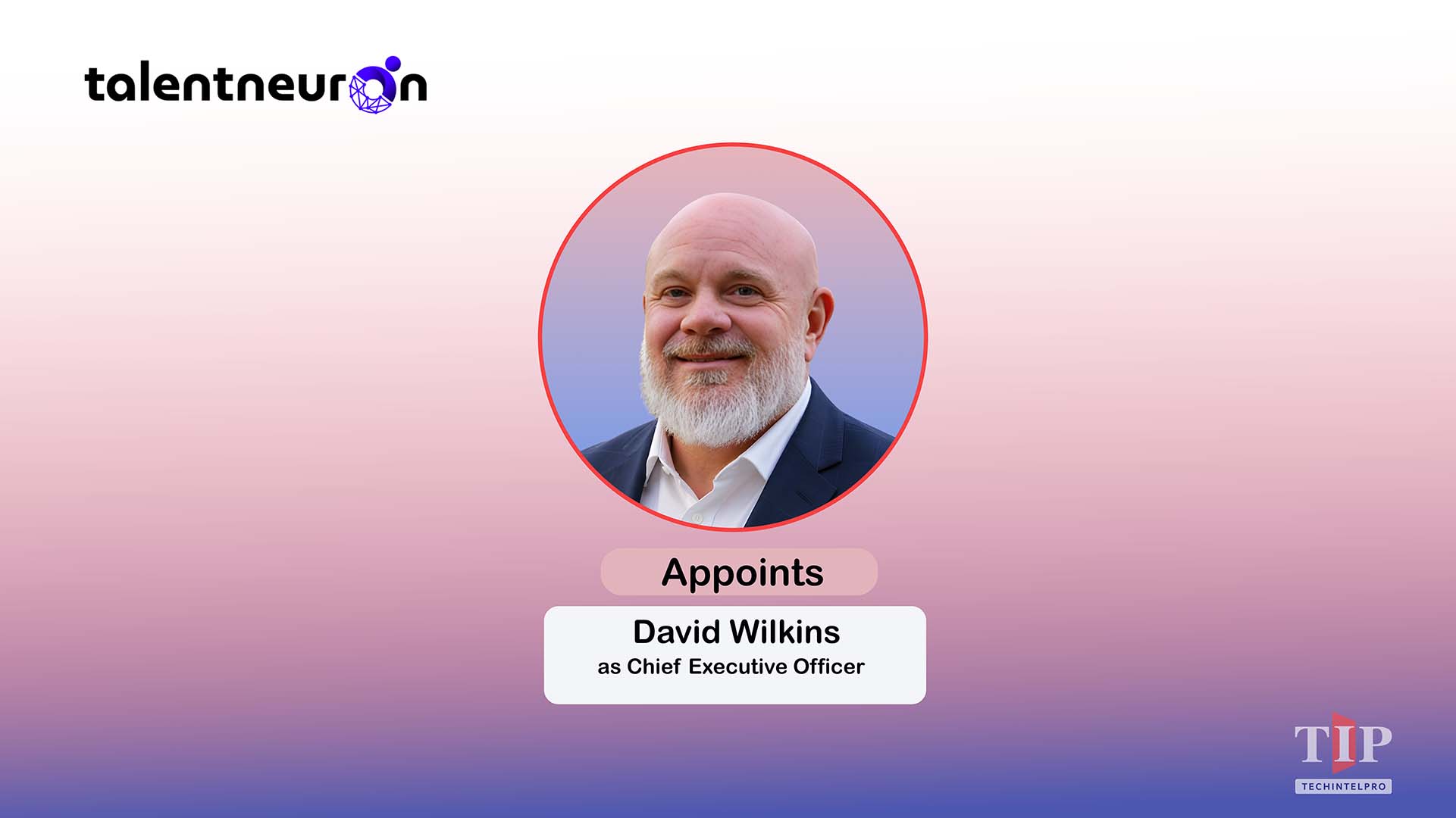 TalentNeuron Appoints David Wilkins as Chief Executive Officer