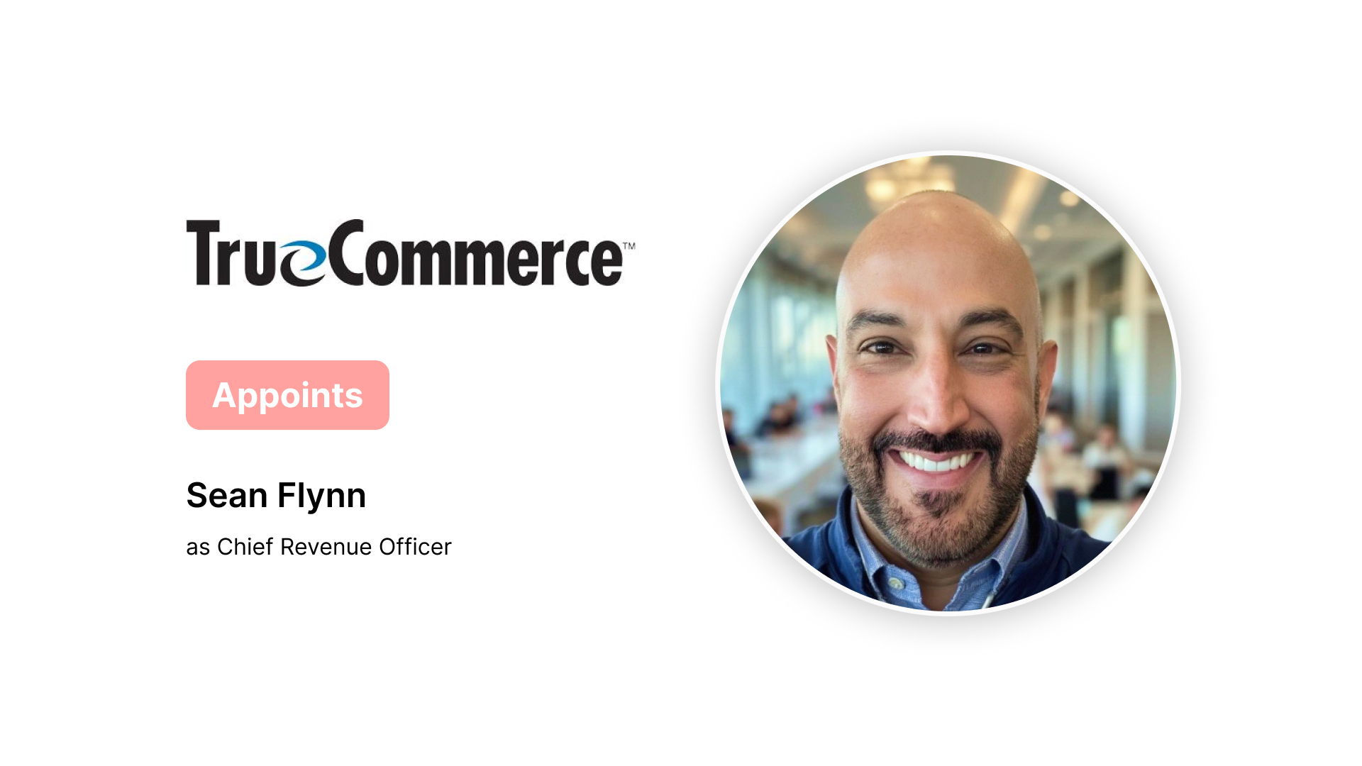 TrueCommerce Appoints Sean Flynn as Chief Revenue Officer for Supply Chain Growth