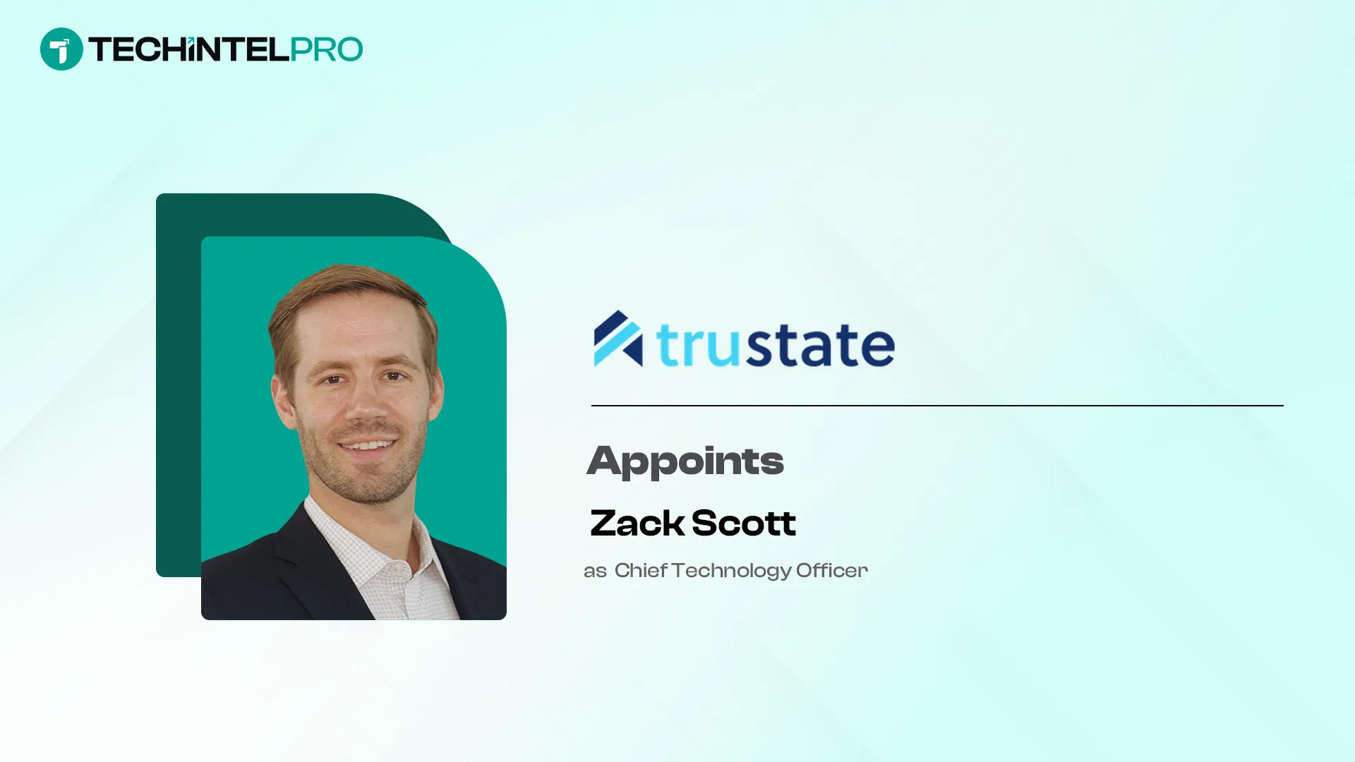 Trustate Lands Zack Scott as CTO Amid Rapid Expansion Into New Markets