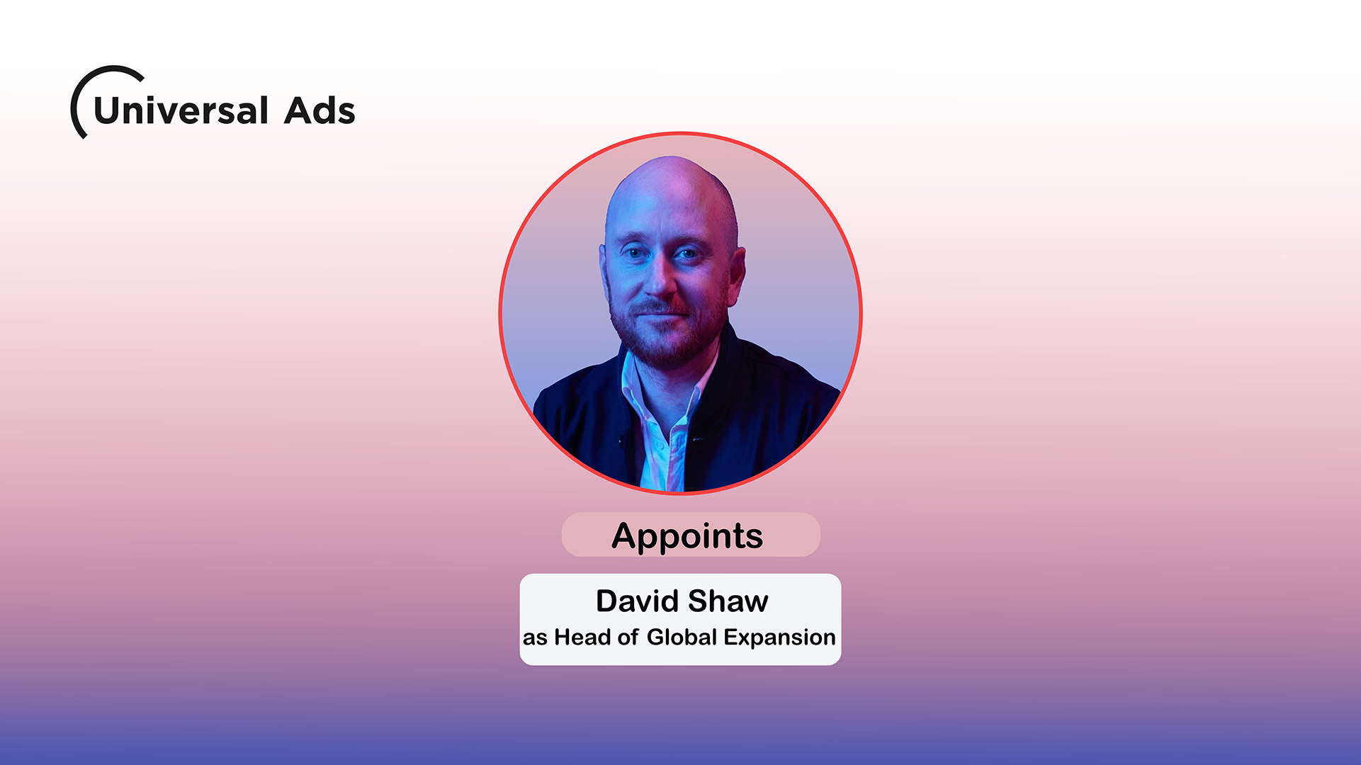 Universal Ads Appoints David Shaw as Head of Global Expansion