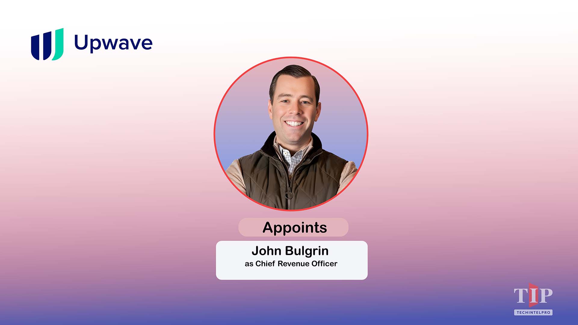 Upwave Appoints John Bulgrin as Chief Revenue Officer