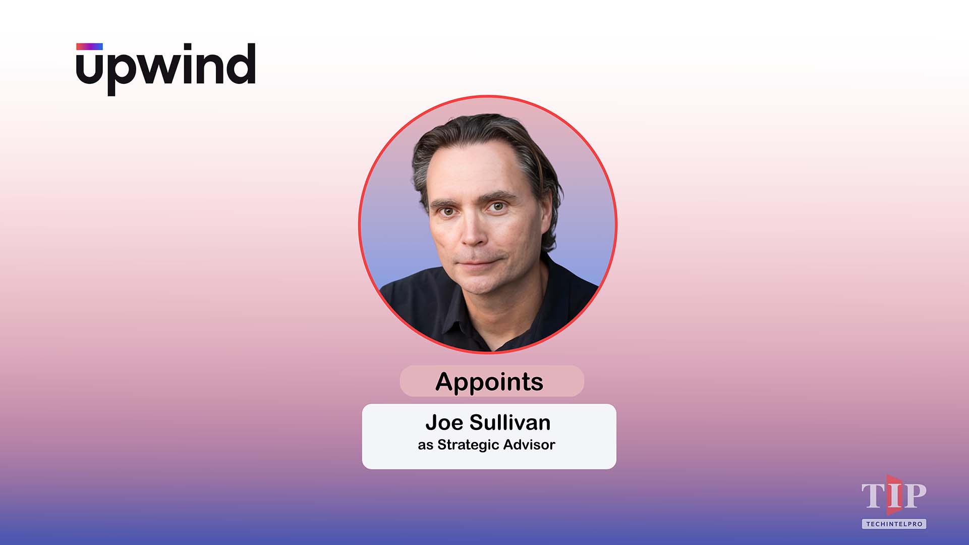 Upwind Security Appoints Joe Sullivan as Strategic Advisor