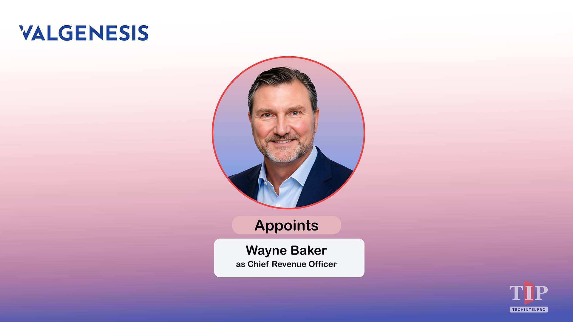 ValGenesis Appoints Wayne Baker as Chief Revenue Officer to Accelerate Global Growth