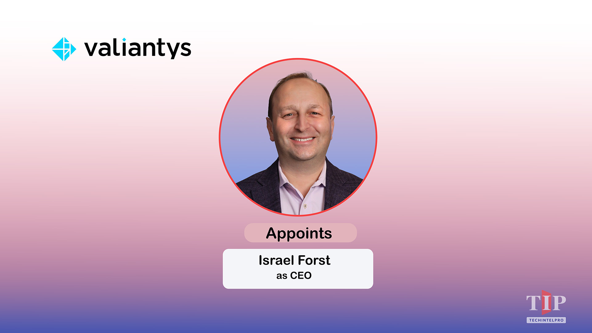Valiantys Appoints Israel Forst, Former Salesforce SVP, as CEO