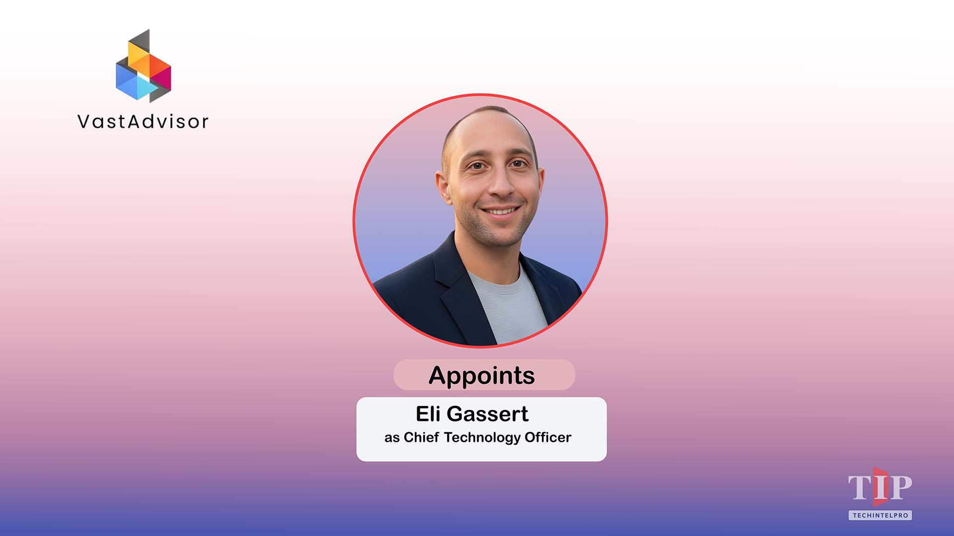 VastAdvisor Appoints Eli Gassert as CTO for AI Growth Platform