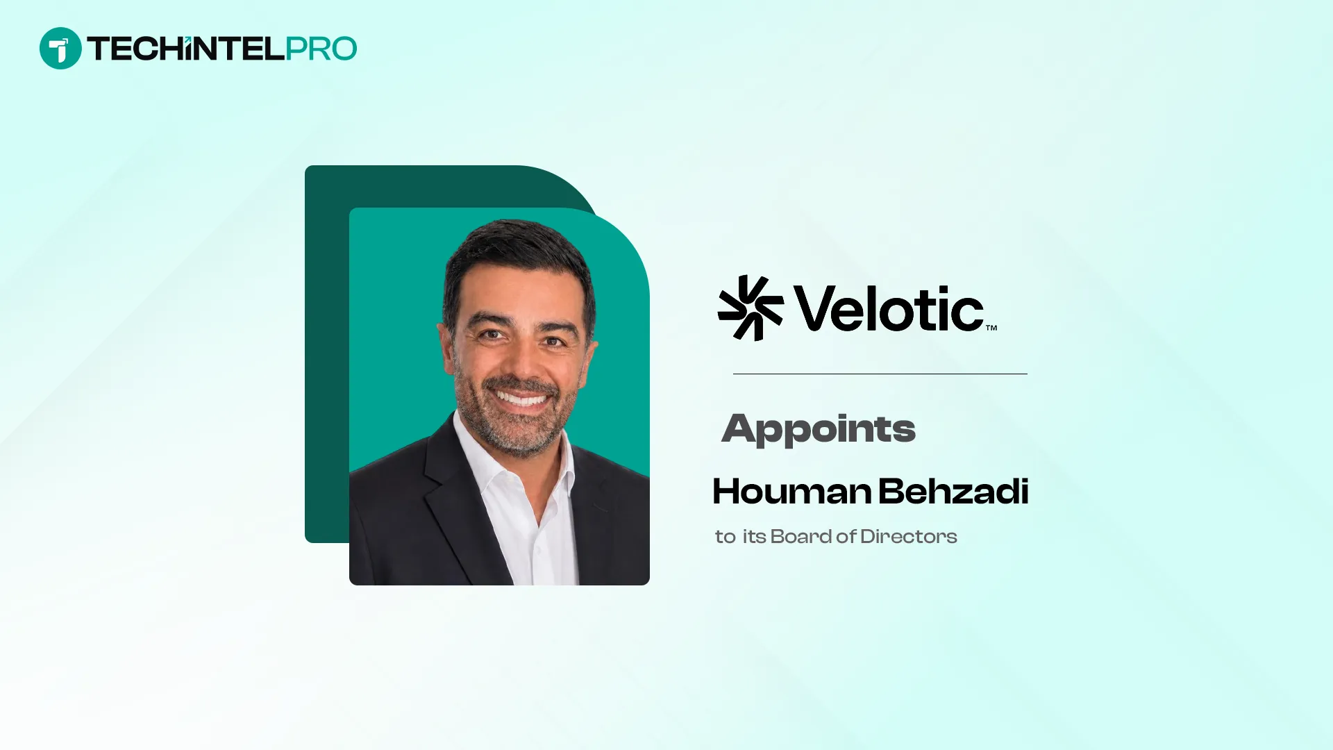 Velotic Appoints Houman Behzadi to Board of Directors