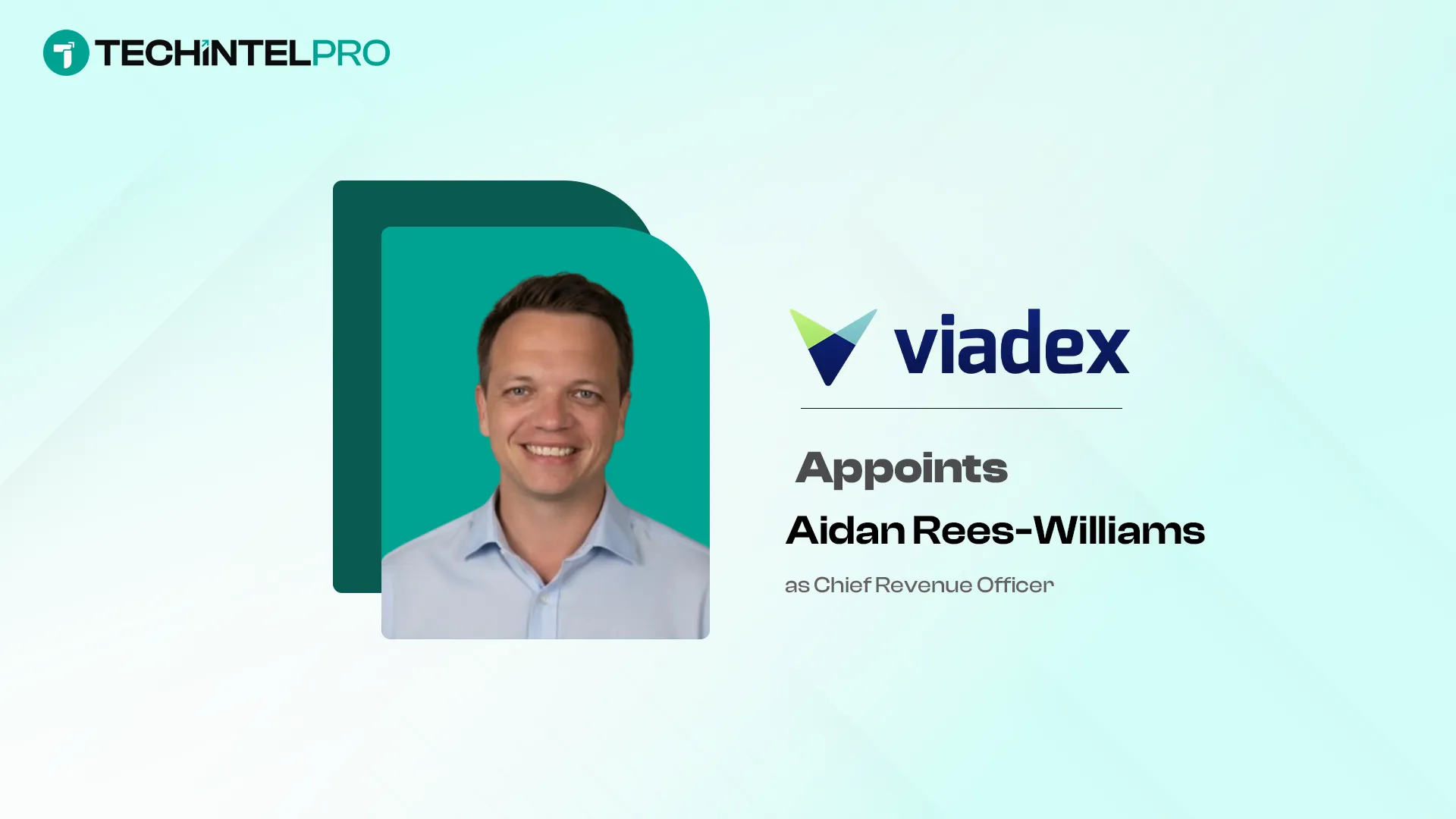Aidan Rees-Williams Rejoins Viadex as Chief Revenue Officer