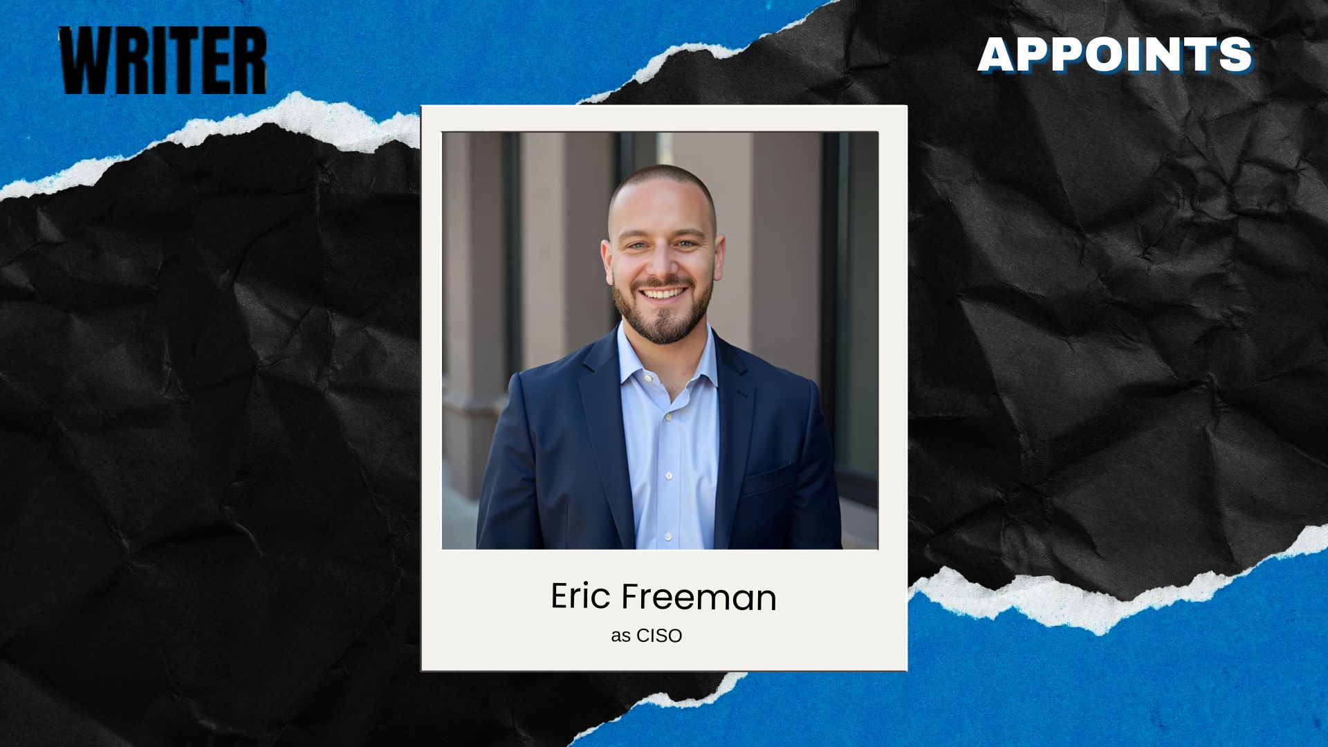 WRITER Appoints Eric Freeman as CISO to Enhance AI Security