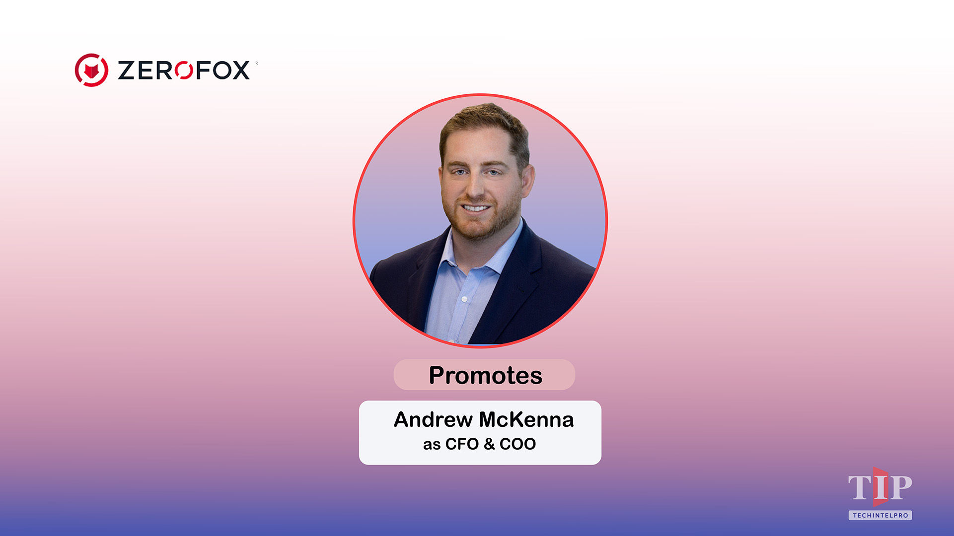 ZeroFox Elevates Andrew McKenna to COO and CFO